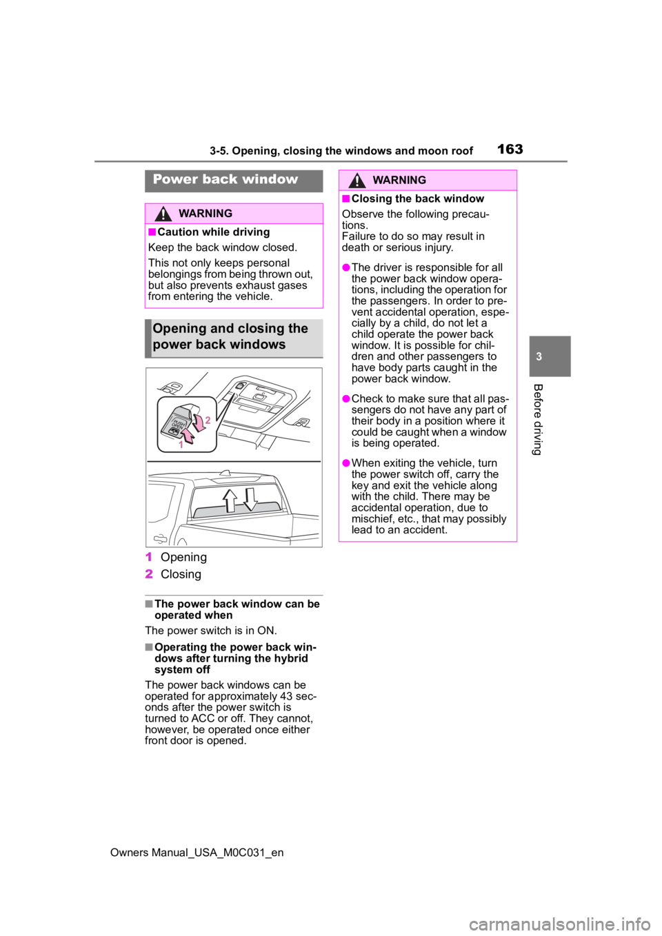 TOYOTA TUNDRA HYBRID 2022 Owners Manual 1633-5. Opening, closing the windows and moon roof
Owners Manual_USA_M0C031_en
3
Before driving
1 Opening
2 Closing
■The power back window can be
operated when
The power swit ch is in ON.
■Operat TOYOTA TUNDRA HYBRID 2022 Owners Manual 1633-5. Opening, closing the windows and moon roof
Owners Manual_USA_M0C031_en
3
Before driving
1 Opening
2 Closing
■The power back window can be
operated when
The power swit ch is in ON.
■Operat