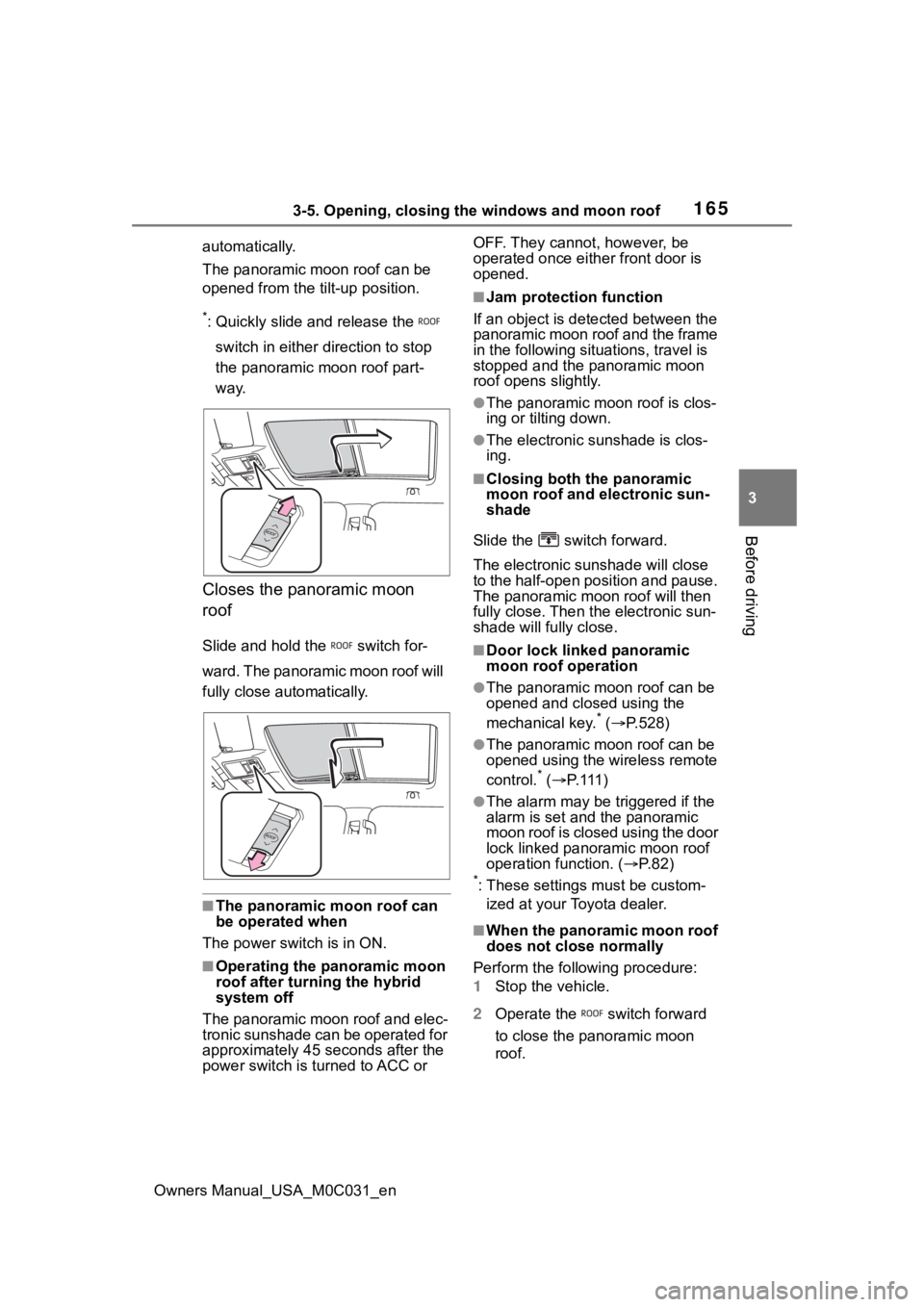 TOYOTA TUNDRA HYBRID 2022 Owners Manual 1653-5. Opening, closing the windows and moon roof
Owners Manual_USA_M0C031_en
3
Before driving
automatically.
The panoramic moon roof can be
opened from the tilt-up position.
*: Quickly slide and re TOYOTA TUNDRA HYBRID 2022 Owners Manual 1653-5. Opening, closing the windows and moon roof
Owners Manual_USA_M0C031_en
3
Before driving
automatically.
The panoramic moon roof can be
opened from the tilt-up position.
*: Quickly slide and re