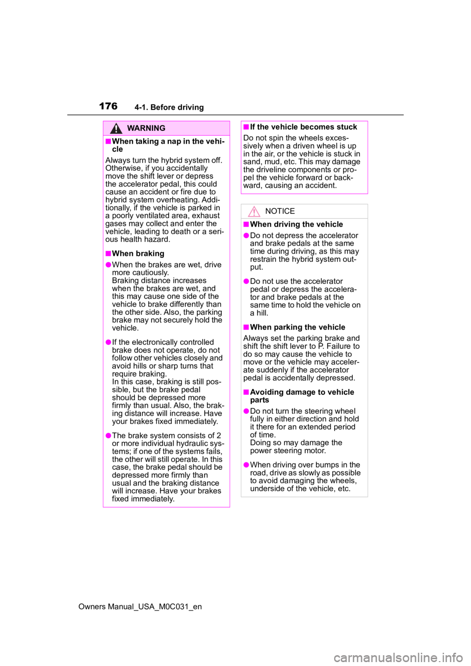 TOYOTA TUNDRA HYBRID 2022  Owners Manual 1764-1. Before driving
Owners Manual_USA_M0C031_en
WARNING
■When taking a nap in the vehi-
cle
Always turn the hybrid system off. 
Otherwise, if you accidentally 
move the shift lever or depress 
th