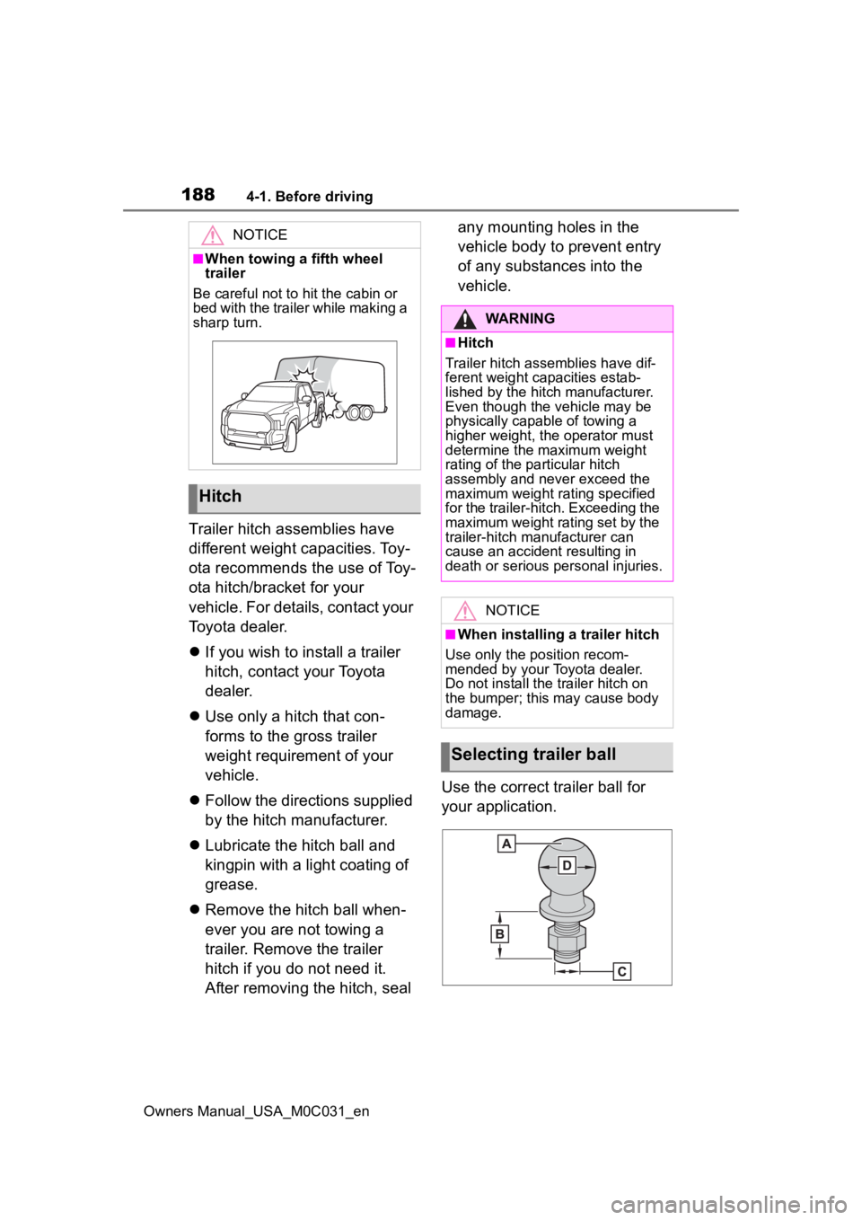 TOYOTA TUNDRA HYBRID 2022 Owners Manual 1884-1. Before driving
Owners Manual_USA_M0C031_en
Trailer hitch assemblies have
different weight capacities. Toy-
ota recommends the use of Toy-
ota hitch/bracket for your
vehicle. For details, con TOYOTA TUNDRA HYBRID 2022 Owners Manual 1884-1. Before driving
Owners Manual_USA_M0C031_en
Trailer hitch assemblies have
different weight capacities. Toy-
ota recommends the use of Toy-
ota hitch/bracket for your
vehicle. For details, con