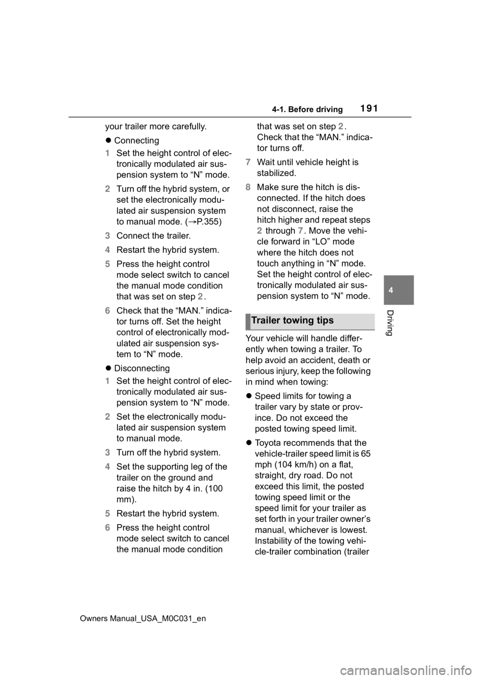 TOYOTA TUNDRA HYBRID 2022 Owners Manual 1914-1. Before driving
Owners Manual_USA_M0C031_en
4
Driving
your trailer more carefully.
Connecting
1 Set the height control of elec-
tronically modulated air sus-
pension system to “N” mode. TOYOTA TUNDRA HYBRID 2022 Owners Manual 1914-1. Before driving
Owners Manual_USA_M0C031_en
4
Driving
your trailer more carefully.
Connecting
1 Set the height control of elec-
tronically modulated air sus-
pension system to “N” mode.