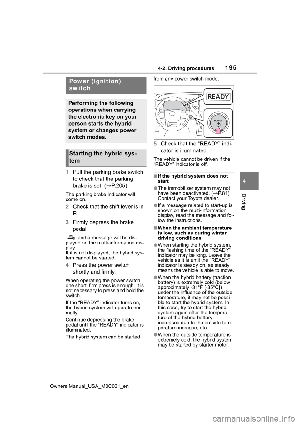 TOYOTA TUNDRA HYBRID 2022 Owners Manual 1954-2. Driving procedures
Owners Manual_USA_M0C031_en
4
Driving
4-2.Driving procedures
1 Pull the parking brake switch
to check that the parking
brake is set. ( P.205)
The parking brake indicato TOYOTA TUNDRA HYBRID 2022 Owners Manual 1954-2. Driving procedures
Owners Manual_USA_M0C031_en
4
Driving
4-2.Driving procedures
1 Pull the parking brake switch
to check that the parking
brake is set. ( P.205)
The parking brake indicato