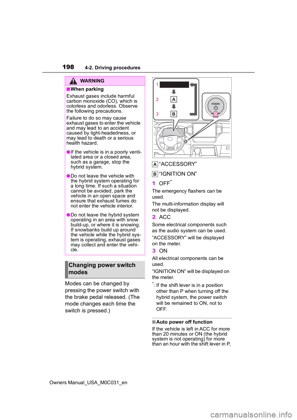 TOYOTA TUNDRA HYBRID 2022 Owners Manual 1984-2. Driving procedures
Owners Manual_USA_M0C031_en
Modes can be changed by
pressing the power switch with
the brake pedal released. (The
mode changes each time the
switch is pressed.)“ACCESS TOYOTA TUNDRA HYBRID 2022 Owners Manual 1984-2. Driving procedures
Owners Manual_USA_M0C031_en
Modes can be changed by
pressing the power switch with
the brake pedal released. (The
mode changes each time the
switch is pressed.)“ACCESS
