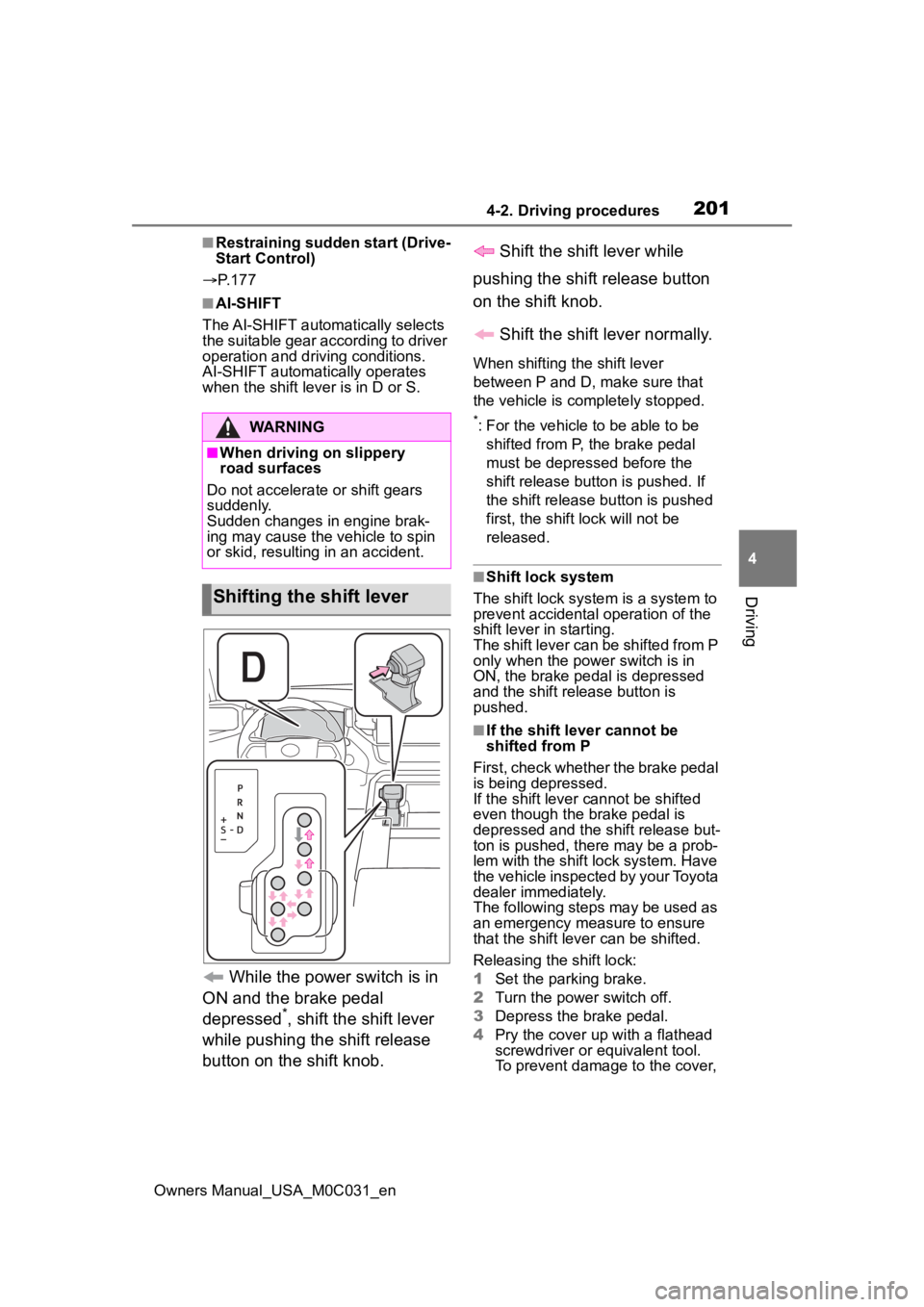 TOYOTA TUNDRA HYBRID 2022 Owners Manual 2014-2. Driving procedures
Owners Manual_USA_M0C031_en
4
Driving
■Restraining sudden start (Drive-
Start Control)
P. 1 7 7
■AI-SHIFT
The AI-SHIFT automatically selects
the suitable gear accor TOYOTA TUNDRA HYBRID 2022 Owners Manual 2014-2. Driving procedures
Owners Manual_USA_M0C031_en
4
Driving
■Restraining sudden start (Drive-
Start Control)
P. 1 7 7
■AI-SHIFT
The AI-SHIFT automatically selects
the suitable gear accor