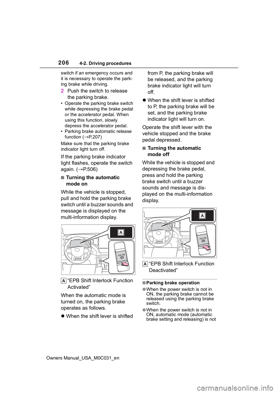 TOYOTA TUNDRA HYBRID 2022 Owners Manual 2064-2. Driving procedures
Owners Manual_USA_M0C031_enswitch if an emergency occurs and
it is necessary to operate the park-
ing brake while driving.
2
Push the switch to release
the parking brake.
TOYOTA TUNDRA HYBRID 2022 Owners Manual 2064-2. Driving procedures
Owners Manual_USA_M0C031_enswitch if an emergency occurs and
it is necessary to operate the park-
ing brake while driving.
2
Push the switch to release
the parking brake.