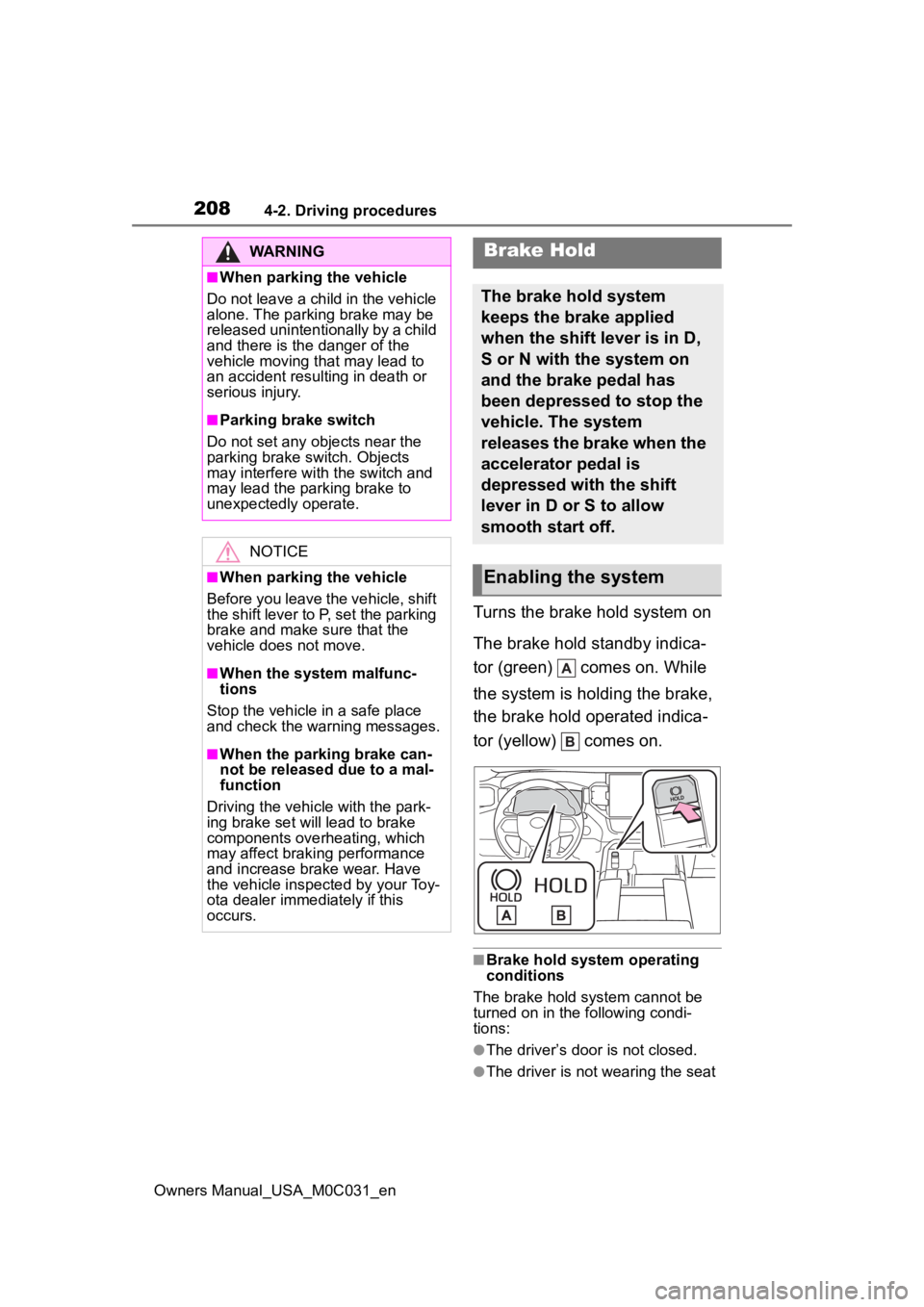 TOYOTA TUNDRA HYBRID 2022 Owners Manual 2084-2. Driving procedures
Owners Manual_USA_M0C031_en
Turns the brake hold system on
The brake hold standby indica-
tor (green) comes on. While
the system is holding the brake,
the brake hold ope TOYOTA TUNDRA HYBRID 2022 Owners Manual 2084-2. Driving procedures
Owners Manual_USA_M0C031_en
Turns the brake hold system on
The brake hold standby indica-
tor (green) comes on. While
the system is holding the brake,
the brake hold ope