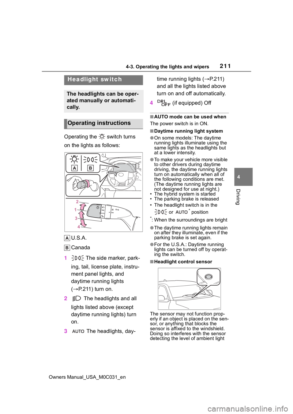 TOYOTA TUNDRA HYBRID 2022 Owners Manual 2114-3. Operating the lights and wipers
Owners Manual_USA_M0C031_en
4
Driving
4-3.Operating the lights and wipers
Operating the switch turns
on the lights as follows: U.S.A.
Canada
1 The side mark TOYOTA TUNDRA HYBRID 2022 Owners Manual 2114-3. Operating the lights and wipers
Owners Manual_USA_M0C031_en
4
Driving
4-3.Operating the lights and wipers
Operating the switch turns
on the lights as follows: U.S.A.
Canada
1 The side mark