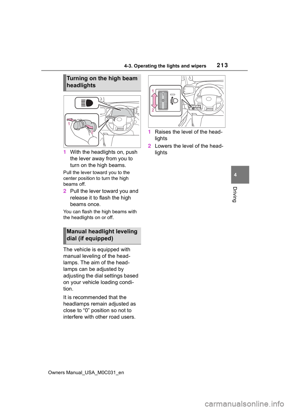 TOYOTA TUNDRA HYBRID 2022 Owners Manual 2134-3. Operating the lights and wipers
Owners Manual_USA_M0C031_en
4
Driving
1 With the headlights on, push
the lever away from you to
turn on the high beams.
Pull the lever to ward you to the
cen TOYOTA TUNDRA HYBRID 2022 Owners Manual 2134-3. Operating the lights and wipers
Owners Manual_USA_M0C031_en
4
Driving
1 With the headlights on, push
the lever away from you to
turn on the high beams.
Pull the lever to ward you to the
cen