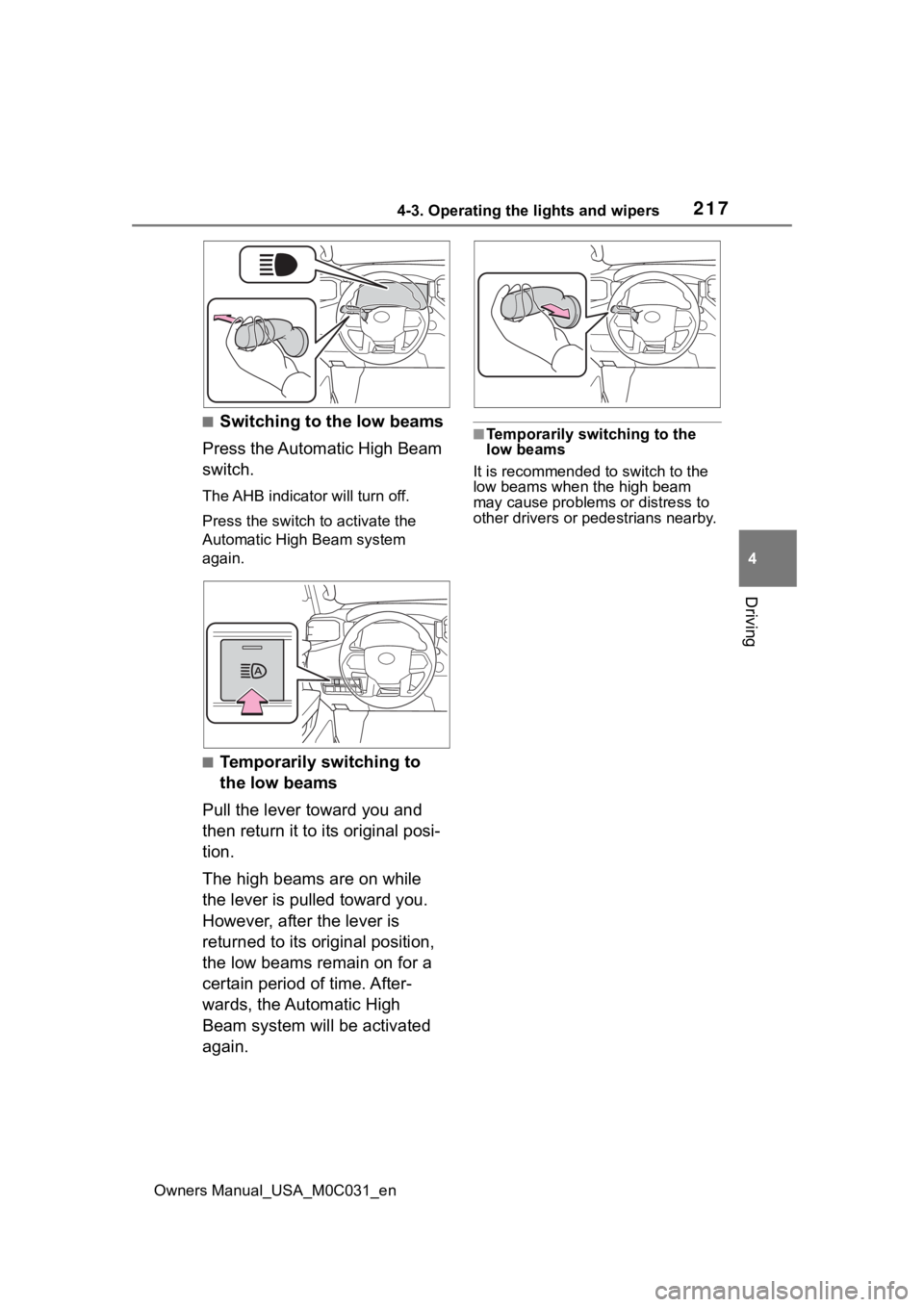 TOYOTA TUNDRA HYBRID 2022 Owners Manual 2174-3. Operating the lights and wipers
Owners Manual_USA_M0C031_en
4
Driving
■Switching to the low beams
Press the Automatic High Beam
switch.
The AHB indicator will turn off.
Press the switch to TOYOTA TUNDRA HYBRID 2022 Owners Manual 2174-3. Operating the lights and wipers
Owners Manual_USA_M0C031_en
4
Driving
■Switching to the low beams
Press the Automatic High Beam
switch.
The AHB indicator will turn off.
Press the switch to