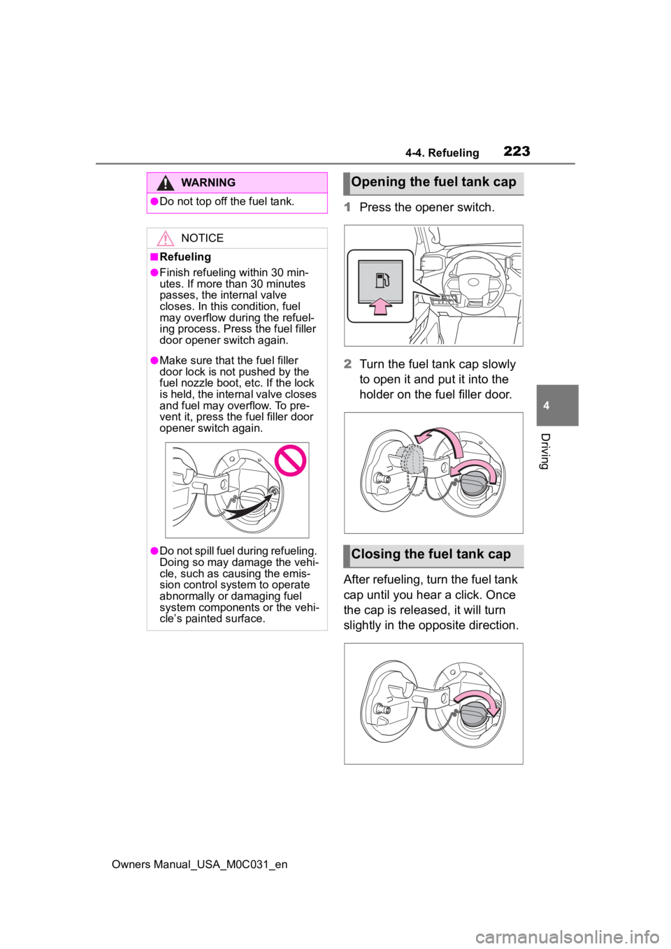 TOYOTA TUNDRA HYBRID 2022 Owners Manual 2234-4. Refueling
Owners Manual_USA_M0C031_en
4
Driving
1 Press the opener switch.
2 Turn the fuel tank cap slowly
to open it and put it into the
holder on the fuel filler door.
After refueling, tur TOYOTA TUNDRA HYBRID 2022 Owners Manual 2234-4. Refueling
Owners Manual_USA_M0C031_en
4
Driving
1 Press the opener switch.
2 Turn the fuel tank cap slowly
to open it and put it into the
holder on the fuel filler door.
After refueling, tur
