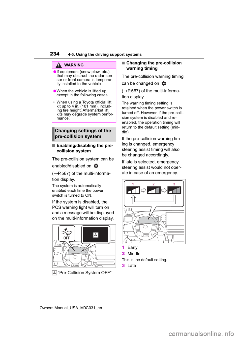 TOYOTA TUNDRA HYBRID 2022 Owners Manual 2344-5. Using the driving support systems
Owners Manual_USA_M0C031_en
■Enabling/disabling the pre-
collision system
The pre-collision system can be
enabled/disabled on
( P.567) of the multi-i TOYOTA TUNDRA HYBRID 2022 Owners Manual 2344-5. Using the driving support systems
Owners Manual_USA_M0C031_en
■Enabling/disabling the pre-
collision system
The pre-collision system can be
enabled/disabled on
( P.567) of the multi-i