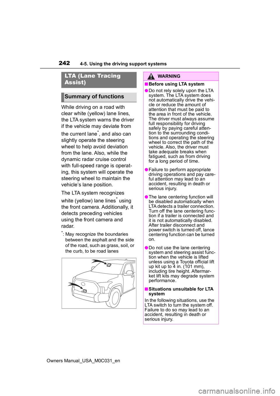 TOYOTA TUNDRA HYBRID 2022 Owners Manual 2424-5. Using the driving support systems
Owners Manual_USA_M0C031_en
While driving on a road with
clear white (yellow) lane lines,
the LTA system warns the driver
if the vehicle may deviate from
TOYOTA TUNDRA HYBRID 2022 Owners Manual 2424-5. Using the driving support systems
Owners Manual_USA_M0C031_en
While driving on a road with
clear white (yellow) lane lines,
the LTA system warns the driver
if the vehicle may deviate from