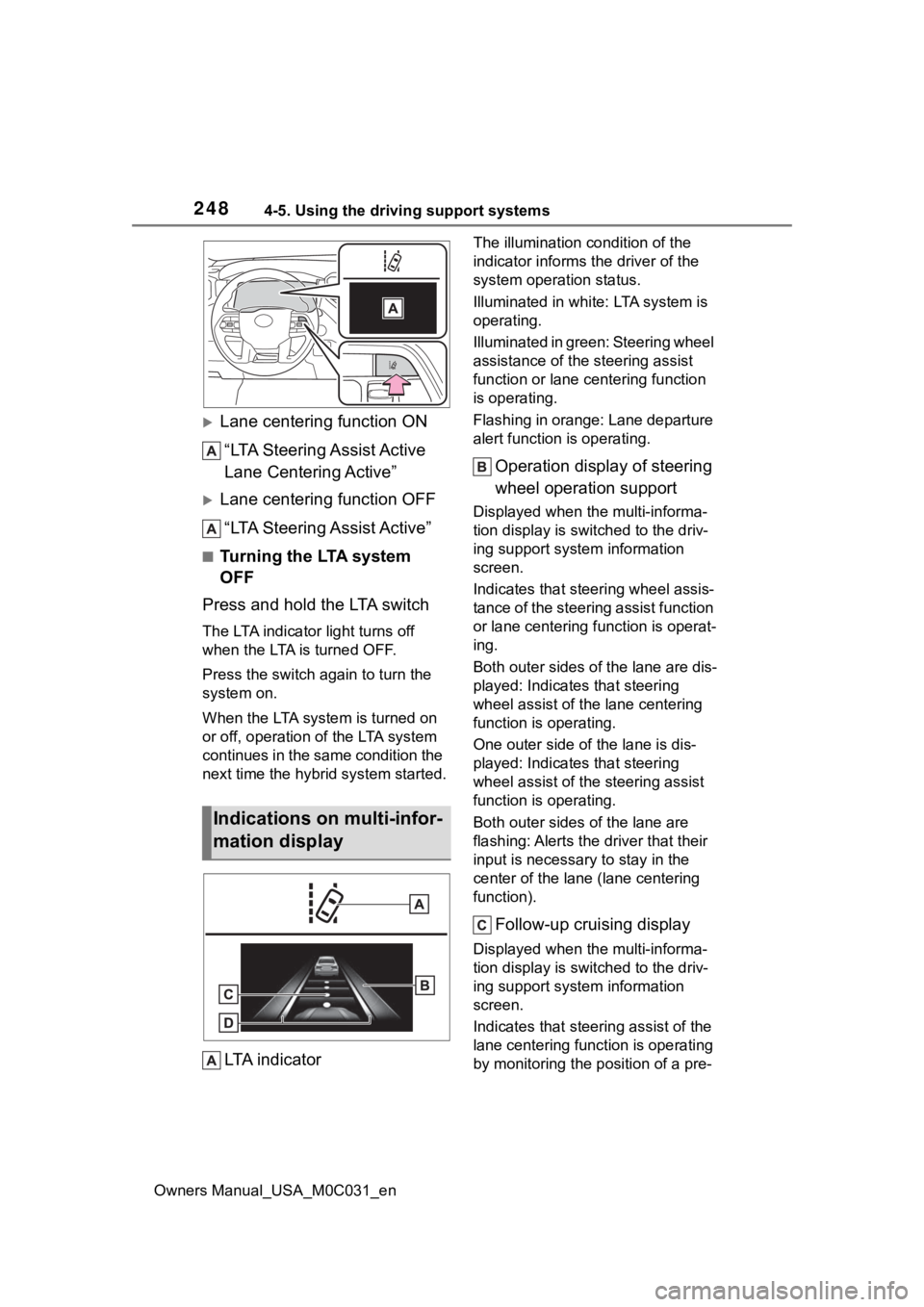 TOYOTA TUNDRA HYBRID 2022 Owners Manual 2484-5. Using the driving support systems
Owners Manual_USA_M0C031_en
Lane centering function ON“LTA Steering Assist Active
Lane Centering Active”
Lane centering function OFF“LTA Steering TOYOTA TUNDRA HYBRID 2022 Owners Manual 2484-5. Using the driving support systems
Owners Manual_USA_M0C031_en
Lane centering function ON“LTA Steering Assist Active
Lane Centering Active”
Lane centering function OFF“LTA Steering