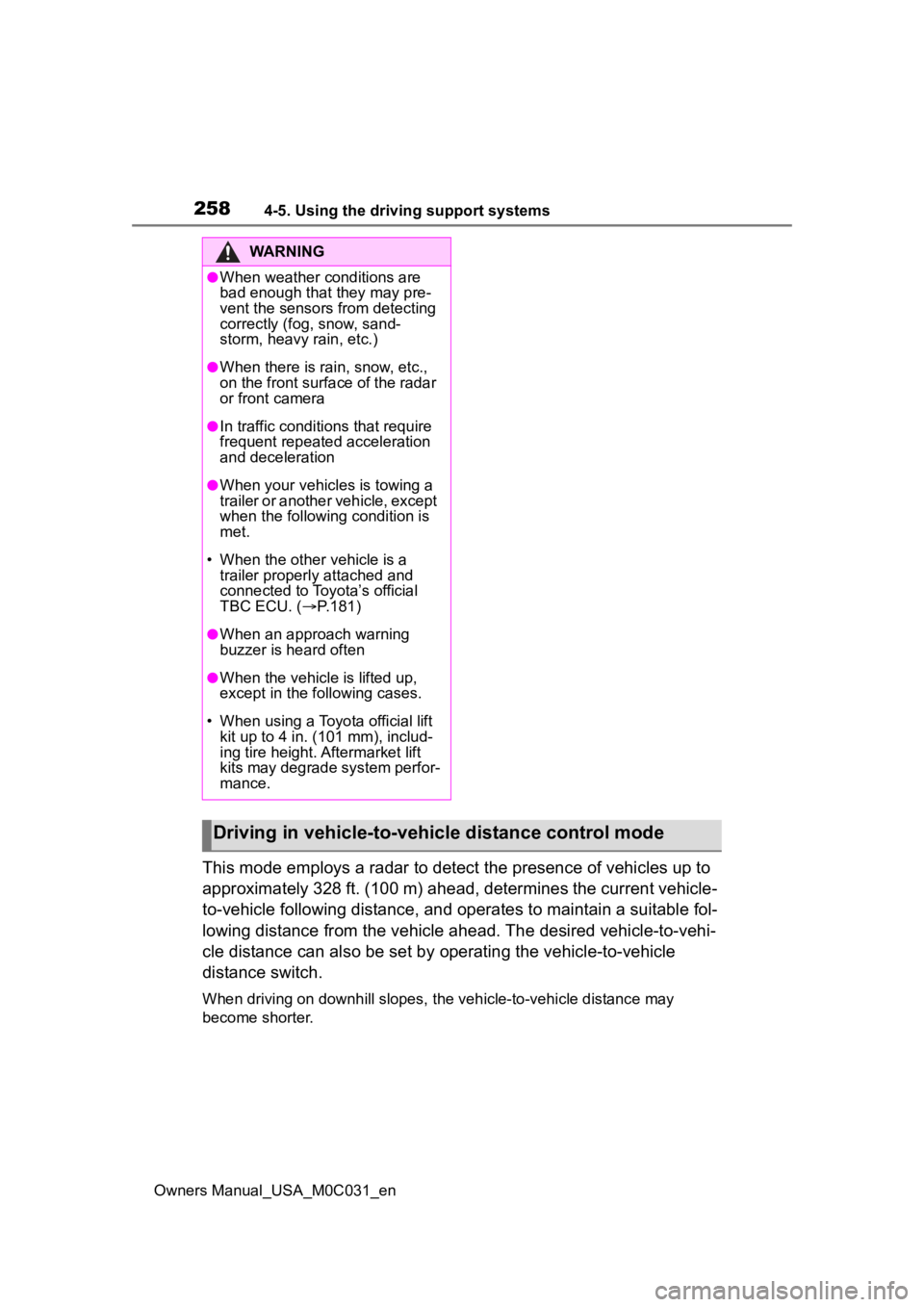 TOYOTA TUNDRA HYBRID 2022 Owners Manual 2584-5. Using the driving support systems
Owners Manual_USA_M0C031_en
This mode employs a radar to detect the presence of vehicles up to
approximately 328 ft. (100 m) ahead, determines the current ve TOYOTA TUNDRA HYBRID 2022 Owners Manual 2584-5. Using the driving support systems
Owners Manual_USA_M0C031_en
This mode employs a radar to detect the presence of vehicles up to
approximately 328 ft. (100 m) ahead, determines the current ve