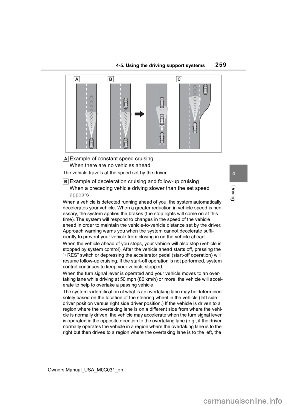TOYOTA TUNDRA HYBRID 2022 Owners Manual 2594-5. Using the driving support systems
Owners Manual_USA_M0C031_en
4
Driving
Example of constant speed cruising
When there are no vehicles ahead
The vehicle travels at the speed set by the driver. TOYOTA TUNDRA HYBRID 2022 Owners Manual 2594-5. Using the driving support systems
Owners Manual_USA_M0C031_en
4
Driving
Example of constant speed cruising
When there are no vehicles ahead
The vehicle travels at the speed set by the driver.