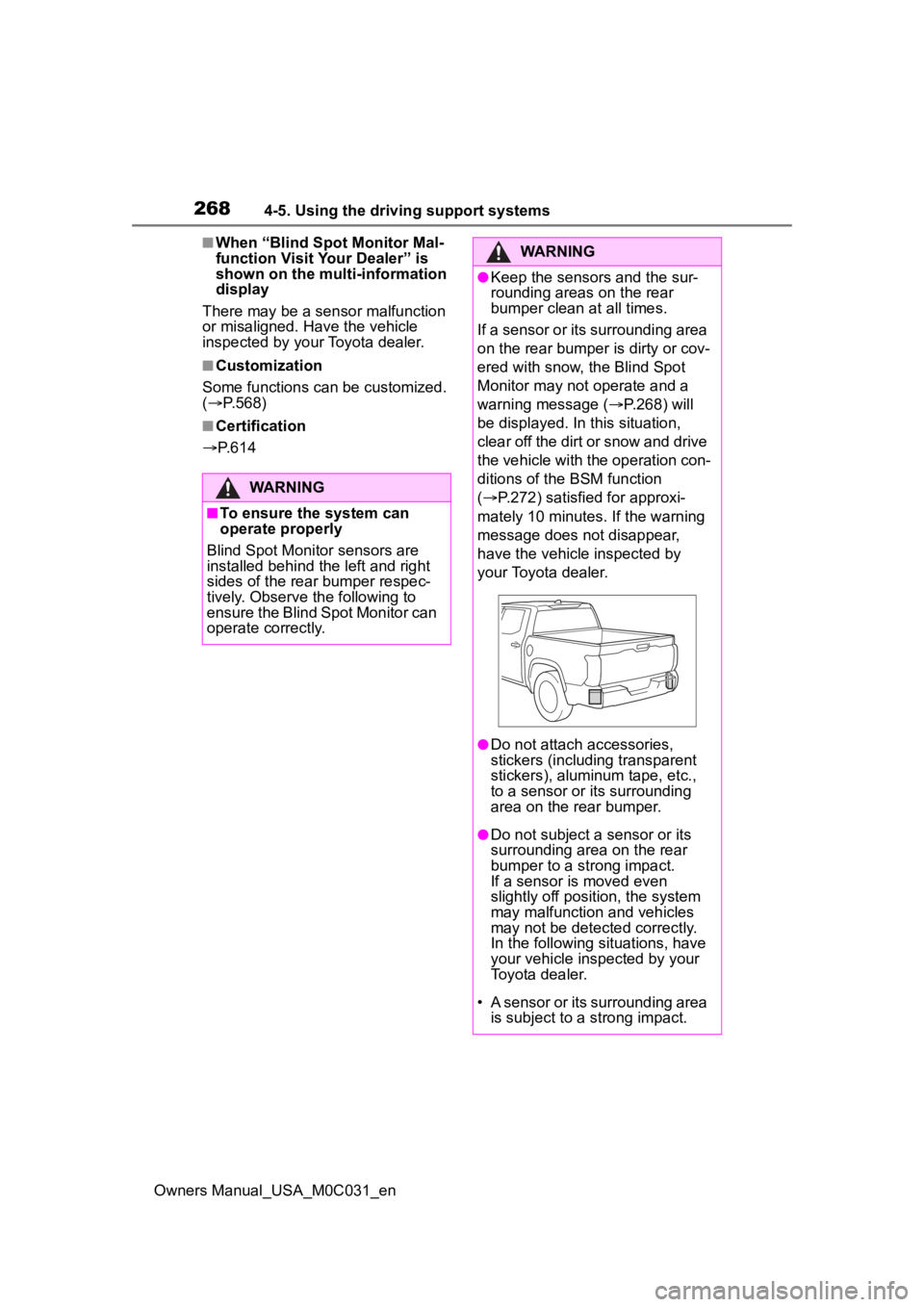 TOYOTA TUNDRA HYBRID 2022 Owners Manual 2684-5. Using the driving support systems
Owners Manual_USA_M0C031_en
■When “Blind Spot Monitor Mal-
function Visit Your Dealer” is
shown on the multi-information
display
There may be a sensor TOYOTA TUNDRA HYBRID 2022 Owners Manual 2684-5. Using the driving support systems
Owners Manual_USA_M0C031_en
■When “Blind Spot Monitor Mal-
function Visit Your Dealer” is
shown on the multi-information
display
There may be a sensor