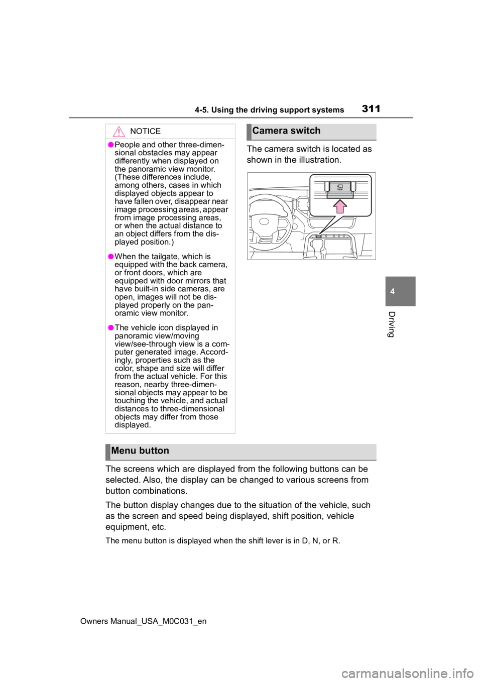 TOYOTA TUNDRA HYBRID 2022 Owners Manual 3114-5. Using the driving support systems
Owners Manual_USA_M0C031_en
4
Driving
The camera switch is located as
shown in the illustration.
The screens which are displayed from the following buttons c TOYOTA TUNDRA HYBRID 2022 Owners Manual 3114-5. Using the driving support systems
Owners Manual_USA_M0C031_en
4
Driving
The camera switch is located as
shown in the illustration.
The screens which are displayed from the following buttons c