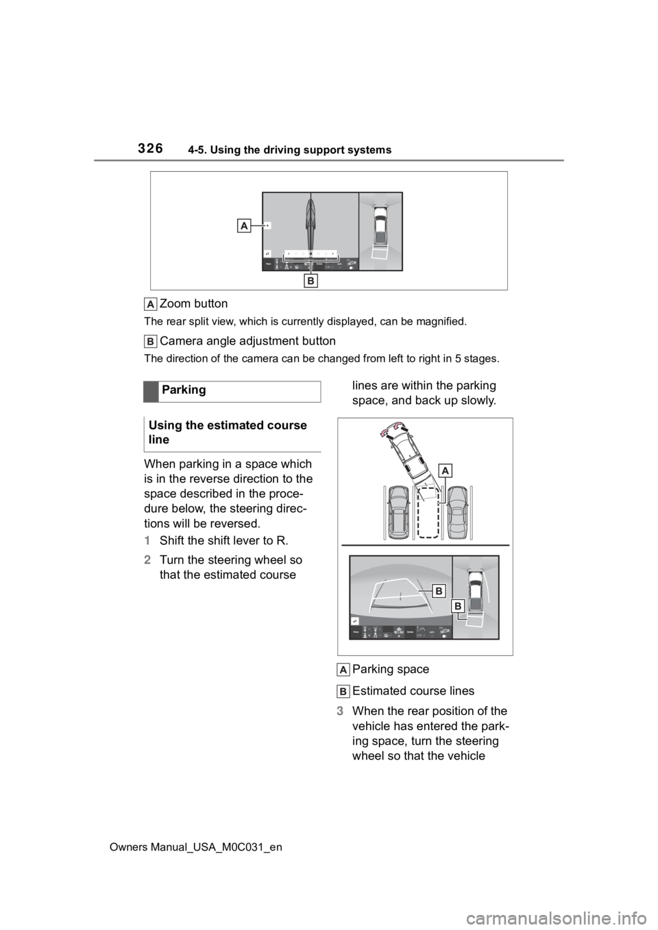 TOYOTA TUNDRA HYBRID 2022 Owners Manual 3264-5. Using the driving support systems
Owners Manual_USA_M0C031_en
Zoom button
The rear split view, which is currently displayed, can be magni fied.
Camera angle adjustment button
The direction of TOYOTA TUNDRA HYBRID 2022 Owners Manual 3264-5. Using the driving support systems
Owners Manual_USA_M0C031_en
Zoom button
The rear split view, which is currently displayed, can be magni fied.
Camera angle adjustment button
The direction of