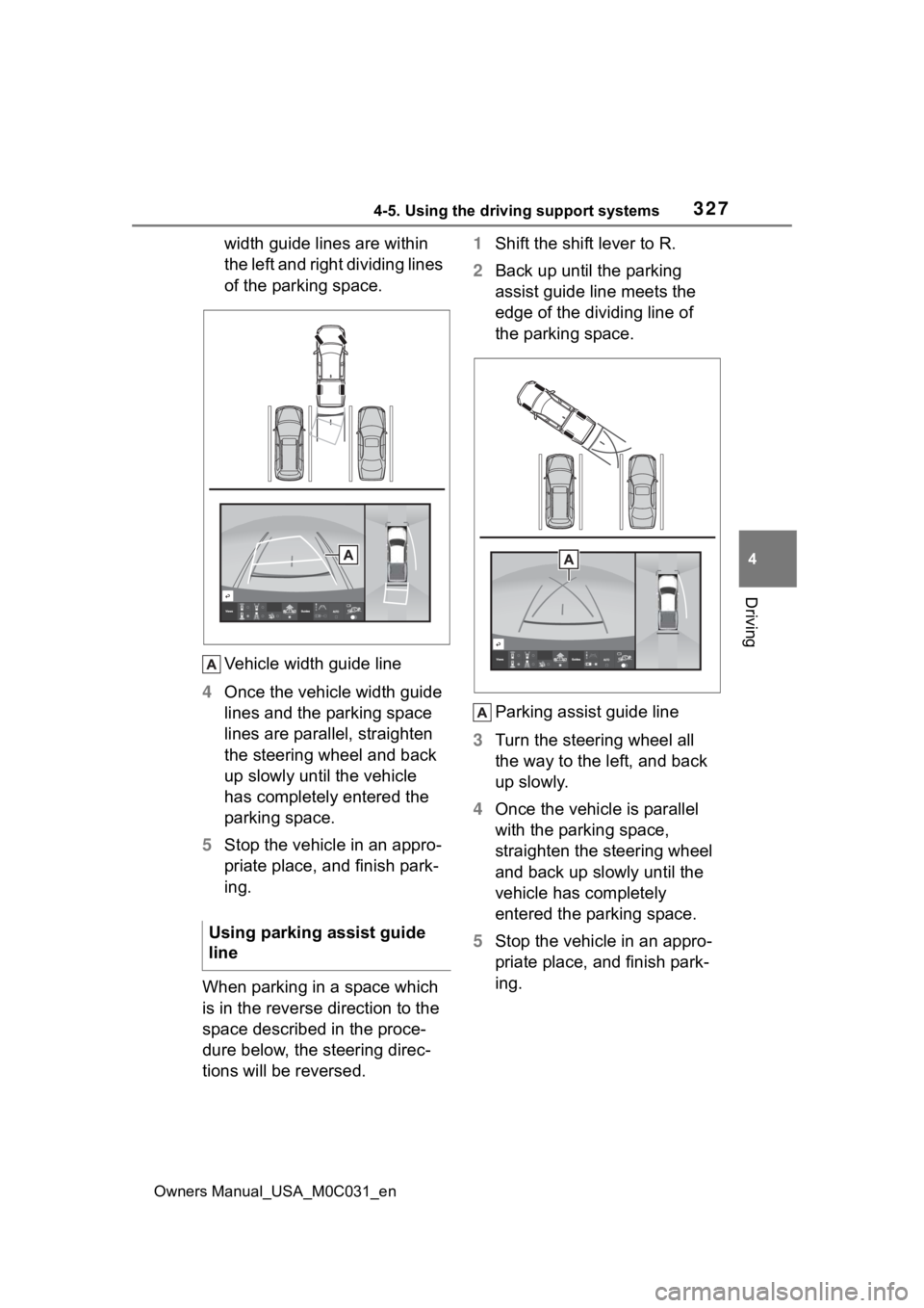 TOYOTA TUNDRA HYBRID 2022 Owners Manual 3274-5. Using the driving support systems
Owners Manual_USA_M0C031_en
4
Driving
width guide lines are within
the left and right dividing lines
of the parking space.
Vehicle width guide line
4 Once t TOYOTA TUNDRA HYBRID 2022 Owners Manual 3274-5. Using the driving support systems
Owners Manual_USA_M0C031_en
4
Driving
width guide lines are within
the left and right dividing lines
of the parking space.
Vehicle width guide line
4 Once t
