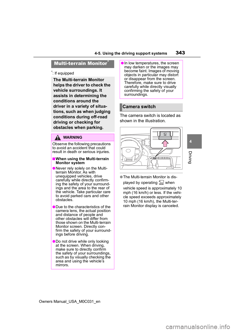 TOYOTA TUNDRA HYBRID 2022 Owners Manual 3434-5. Using the driving support systems
Owners Manual_USA_M0C031_en
4
Driving
*: If equipped
The camera switch is located as
shown in the illustration.
●The Multi-terrain Monitor is dis-
played b TOYOTA TUNDRA HYBRID 2022 Owners Manual 3434-5. Using the driving support systems
Owners Manual_USA_M0C031_en
4
Driving
*: If equipped
The camera switch is located as
shown in the illustration.
●The Multi-terrain Monitor is dis-
played b