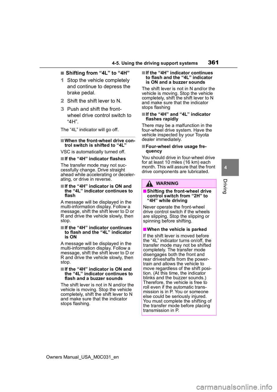 TOYOTA TUNDRA HYBRID 2022 Owners Manual 3614-5. Using the driving support systems
Owners Manual_USA_M0C031_en
4
Driving
■Shifting from “4L” to “4H”
1 Stop the vehicle completely
and continue to depress the
brake pedal.
2 Shift t TOYOTA TUNDRA HYBRID 2022 Owners Manual 3614-5. Using the driving support systems
Owners Manual_USA_M0C031_en
4
Driving
■Shifting from “4L” to “4H”
1 Stop the vehicle completely
and continue to depress the
brake pedal.
2 Shift t