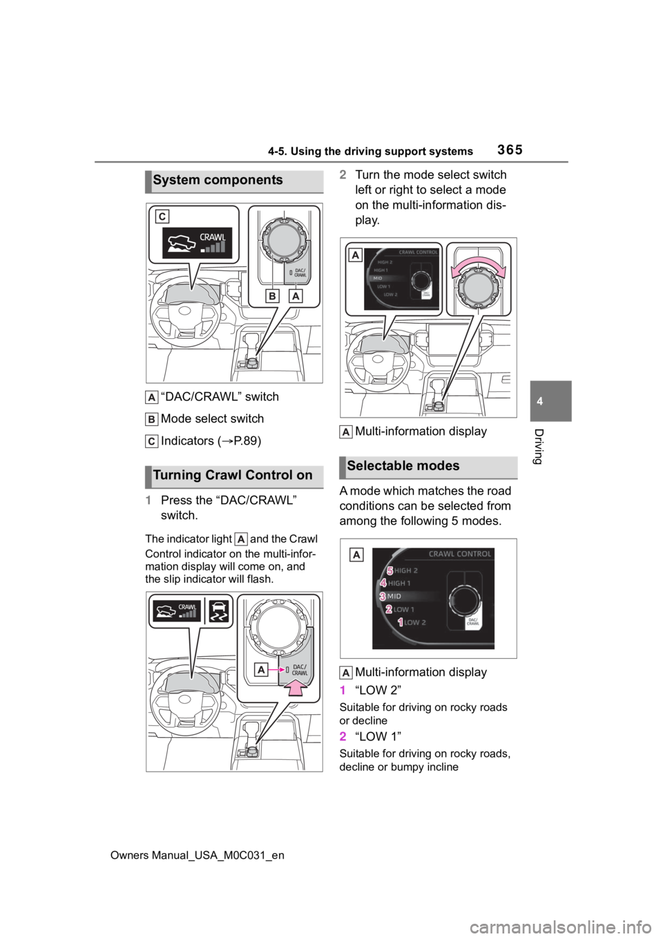 TOYOTA TUNDRA HYBRID 2022 Owners Manual 3654-5. Using the driving support systems
Owners Manual_USA_M0C031_en
4
Driving
“DAC/CRAWL” switch
Mode select switch
Indicators ( P. 8 9 )
1 Press the “DAC/CRAWL”
switch.
The indicator li TOYOTA TUNDRA HYBRID 2022 Owners Manual 3654-5. Using the driving support systems
Owners Manual_USA_M0C031_en
4
Driving
“DAC/CRAWL” switch
Mode select switch
Indicators ( P. 8 9 )
1 Press the “DAC/CRAWL”
switch.
The indicator li