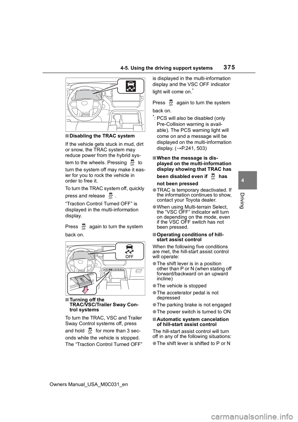 TOYOTA TUNDRA HYBRID 2022 Owners Manual 3754-5. Using the driving support systems
Owners Manual_USA_M0C031_en
4
Driving
■Disabling the TRAC system
If the vehicle gets stuck in mud, dirt
or snow, the TRAC system may
reduce power from the TOYOTA TUNDRA HYBRID 2022 Owners Manual 3754-5. Using the driving support systems
Owners Manual_USA_M0C031_en
4
Driving
■Disabling the TRAC system
If the vehicle gets stuck in mud, dirt
or snow, the TRAC system may
reduce power from the