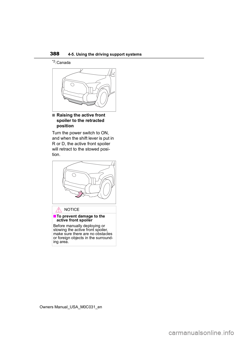TOYOTA TUNDRA HYBRID 2022 Owners Manual 3884-5. Using the driving support systems
Owners Manual_USA_M0C031_en
*2: Canada
■Raising the active front
spoiler to the retracted
position
Turn the power switch to ON,
and when the shift lever TOYOTA TUNDRA HYBRID 2022 Owners Manual 3884-5. Using the driving support systems
Owners Manual_USA_M0C031_en
*2: Canada
■Raising the active front
spoiler to the retracted
position
Turn the power switch to ON,
and when the shift lever