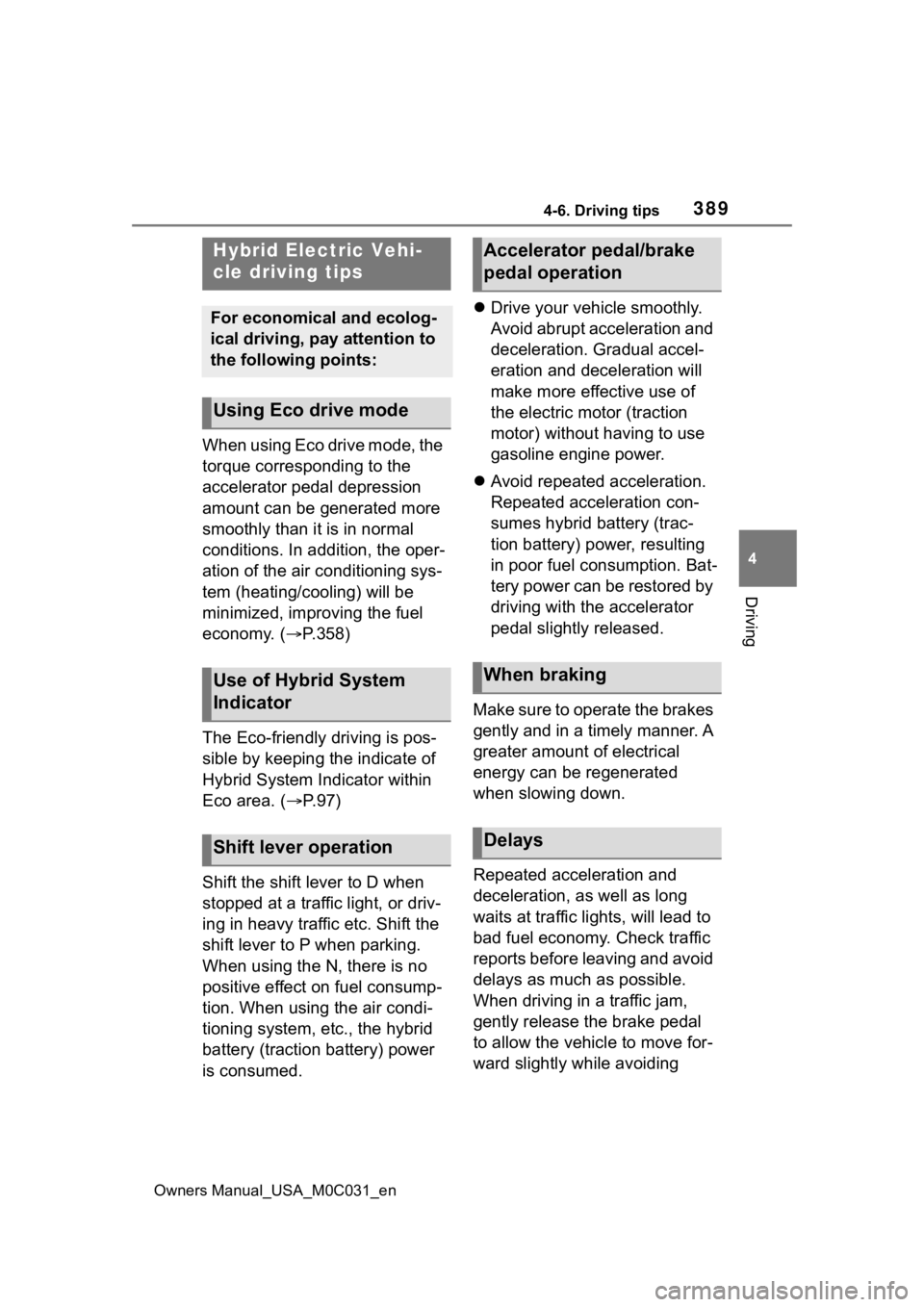 TOYOTA TUNDRA HYBRID 2022 Owners Manual 3894-6. Driving tips
Owners Manual_USA_M0C031_en
4
Driving
4-6.Driving tips
When using Eco drive mode, the
torque corresponding to the
accelerator pedal depression
amount can be generated more
smo TOYOTA TUNDRA HYBRID 2022 Owners Manual 3894-6. Driving tips
Owners Manual_USA_M0C031_en
4
Driving
4-6.Driving tips
When using Eco drive mode, the
torque corresponding to the
accelerator pedal depression
amount can be generated more
smo