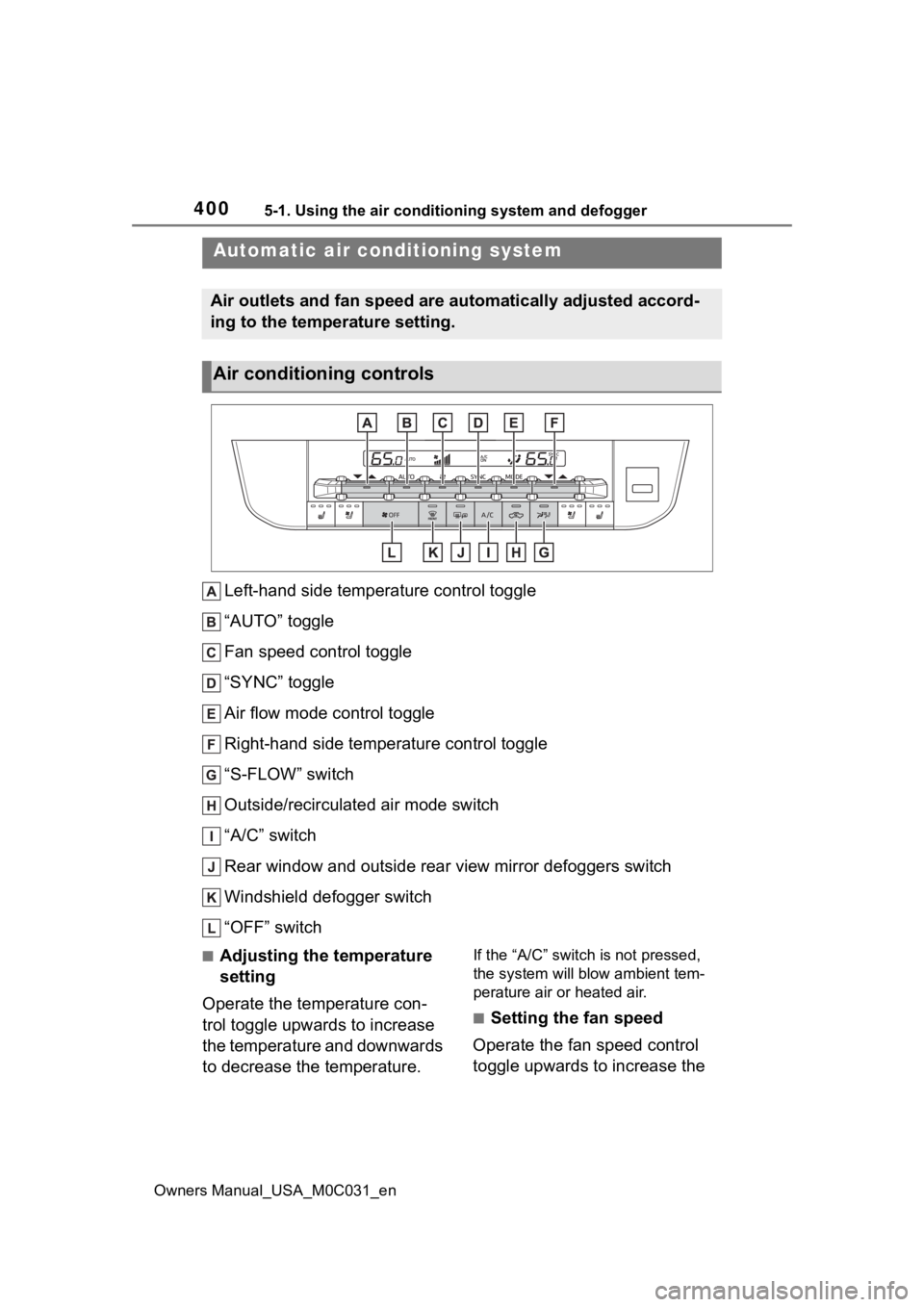 TOYOTA TUNDRA HYBRID 2022 Owners Manual 4005-1. Using the air conditioning system and defogger
Owners Manual_USA_M0C031_en
5-1.Using the air conditioning system and defogger
Left-hand side temperature control toggle
“AUTO” toggle
Fan sp TOYOTA TUNDRA HYBRID 2022 Owners Manual 4005-1. Using the air conditioning system and defogger
Owners Manual_USA_M0C031_en
5-1.Using the air conditioning system and defogger
Left-hand side temperature control toggle
“AUTO” toggle
Fan sp