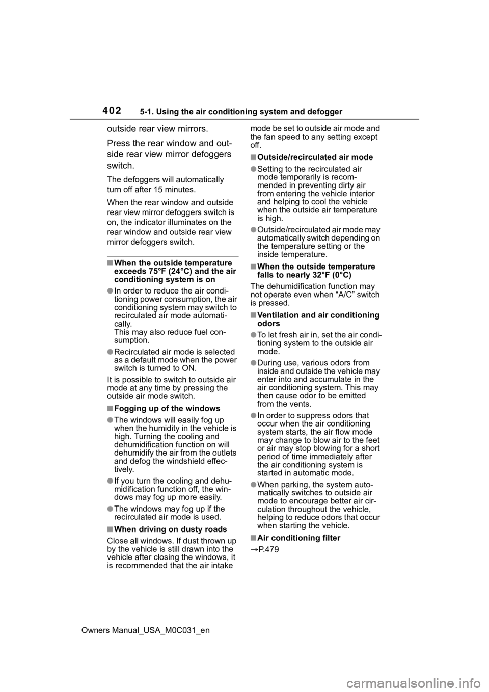 TOYOTA TUNDRA HYBRID 2022 Owners Manual 4025-1. Using the air conditioning system and defogger
Owners Manual_USA_M0C031_en
outside rear view mirrors.
Press the rear window and out-
side rear view mirror defoggers
switch.
The defoggers will TOYOTA TUNDRA HYBRID 2022 Owners Manual 4025-1. Using the air conditioning system and defogger
Owners Manual_USA_M0C031_en
outside rear view mirrors.
Press the rear window and out-
side rear view mirror defoggers
switch.
The defoggers will