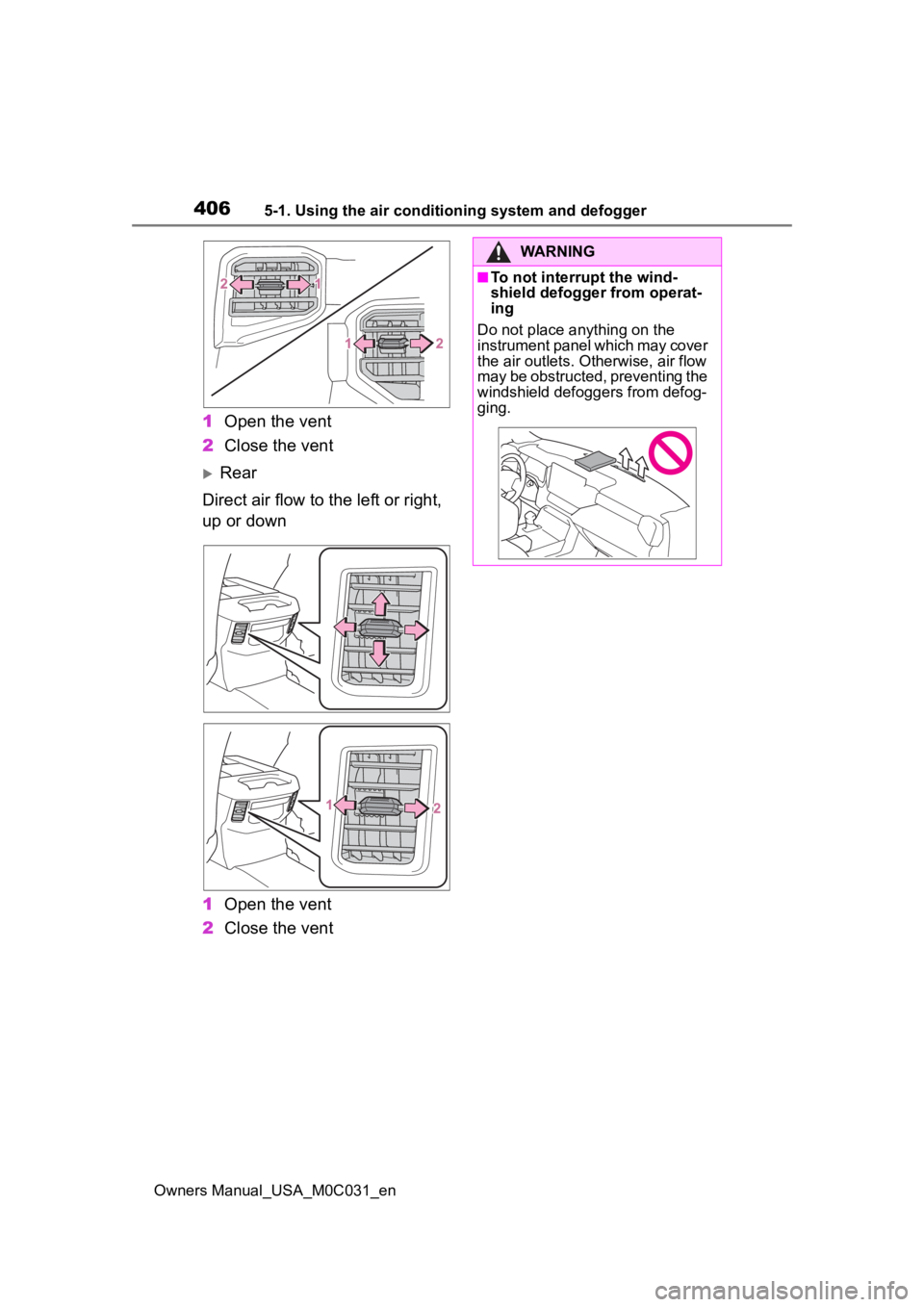 TOYOTA TUNDRA HYBRID 2022 Owners Manual 4065-1. Using the air conditioning system and defogger
Owners Manual_USA_M0C031_en
1Open the vent
2 Close the vent
Rear
Direct air flow to the left or right,
up or down
1 Open the vent
2 Close the TOYOTA TUNDRA HYBRID 2022 Owners Manual 4065-1. Using the air conditioning system and defogger
Owners Manual_USA_M0C031_en
1Open the vent
2 Close the vent
Rear
Direct air flow to the left or right,
up or down
1 Open the vent
2 Close the