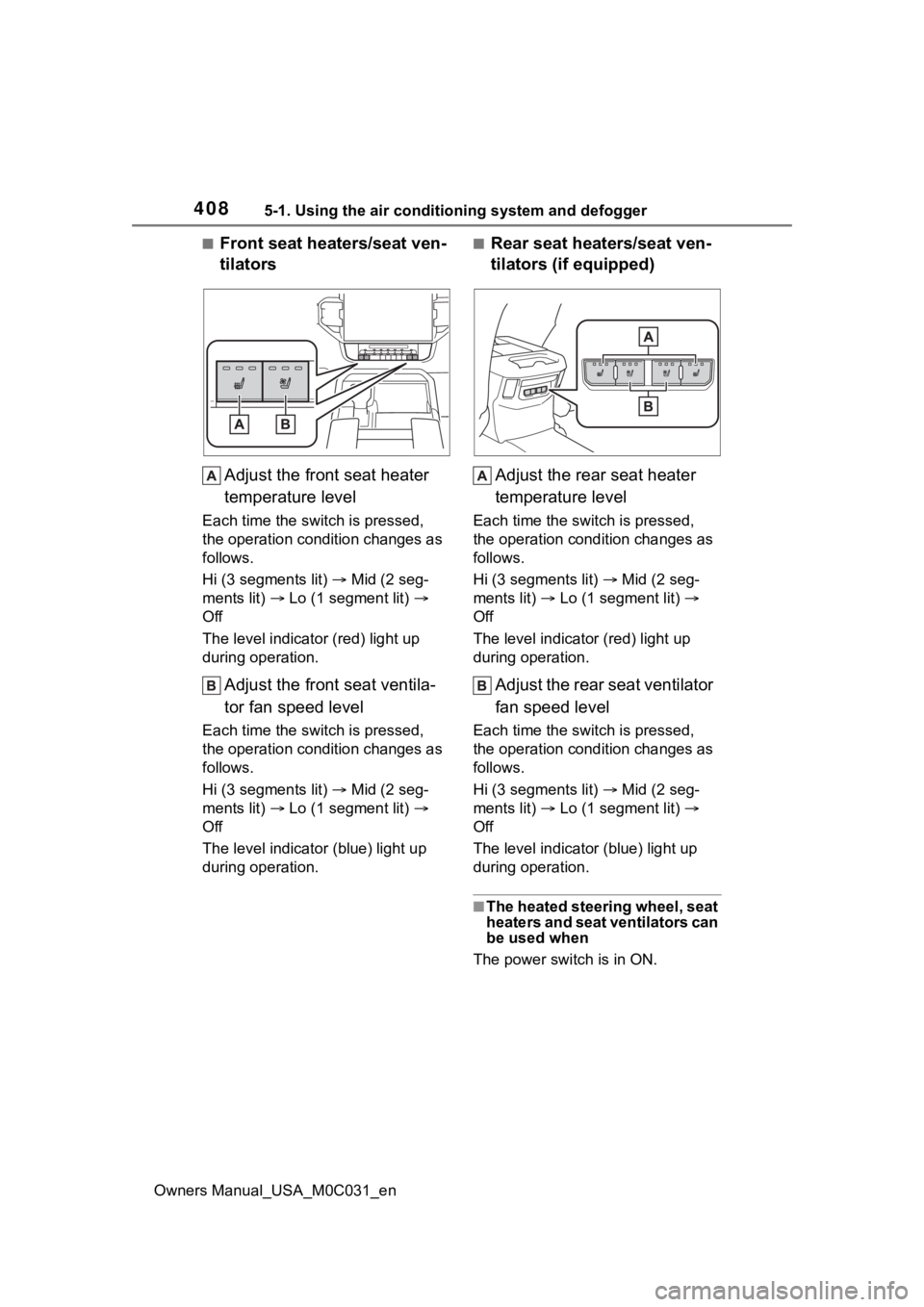 TOYOTA TUNDRA HYBRID 2022 Owners Manual 4085-1. Using the air conditioning system and defogger
Owners Manual_USA_M0C031_en
■Front seat heaters/seat ven-
tilatorsAdjust the front seat heater
temperature level
Each time the switch is press TOYOTA TUNDRA HYBRID 2022 Owners Manual 4085-1. Using the air conditioning system and defogger
Owners Manual_USA_M0C031_en
■Front seat heaters/seat ven-
tilatorsAdjust the front seat heater
temperature level
Each time the switch is press