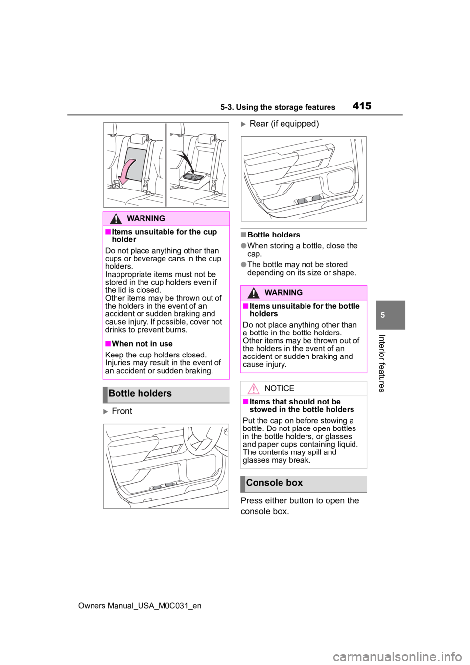 TOYOTA TUNDRA HYBRID 2022 Owners Manual 4155-3. Using the storage features
Owners Manual_USA_M0C031_en
5
Interior features
Front
Rear (if equipped)
■Bottle holders
●When storing a bottle, close the
cap.
●The bottle may not be s TOYOTA TUNDRA HYBRID 2022 Owners Manual 4155-3. Using the storage features
Owners Manual_USA_M0C031_en
5
Interior features
Front
Rear (if equipped)
■Bottle holders
●When storing a bottle, close the
cap.
●The bottle may not be s