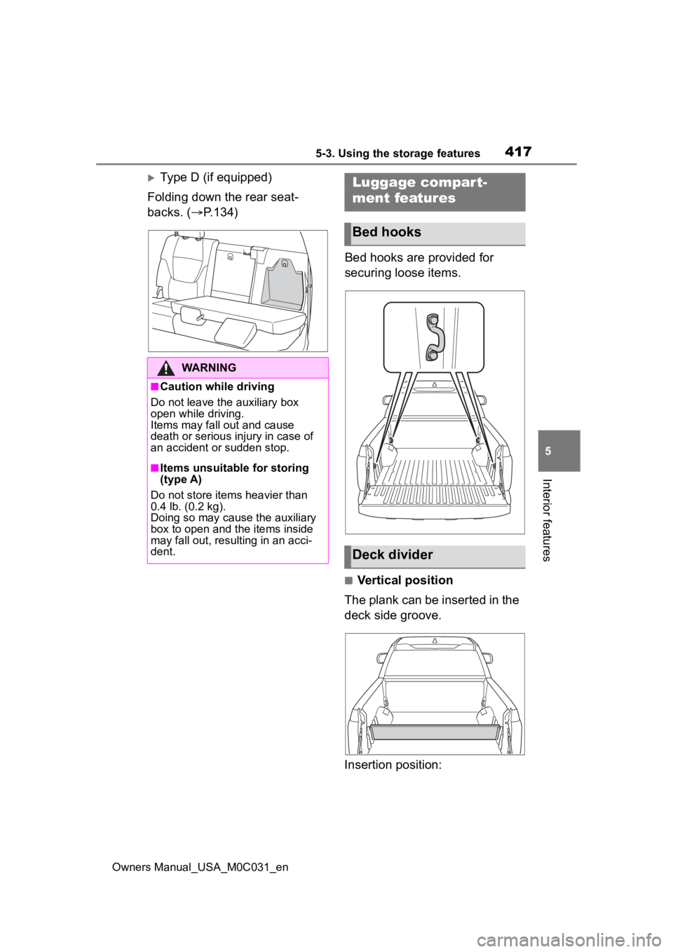 TOYOTA TUNDRA HYBRID 2022 Owners Manual 4175-3. Using the storage features
Owners Manual_USA_M0C031_en
5
Interior features
Type D (if equipped)
Folding down the rear seat-
backs. ( P.134)
Bed hooks are provided for
securing loose ite TOYOTA TUNDRA HYBRID 2022 Owners Manual 4175-3. Using the storage features
Owners Manual_USA_M0C031_en
5
Interior features
Type D (if equipped)
Folding down the rear seat-
backs. ( P.134)
Bed hooks are provided for
securing loose ite