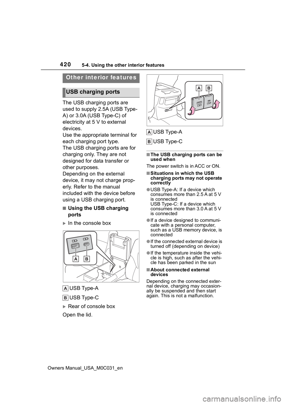 TOYOTA TUNDRA HYBRID 2022 Owners Manual 4205-4. Using the other interior features
Owners Manual_USA_M0C031_en
5-4.Using the other interior features
The USB charging ports are
used to supply 2.5A (USB Type-
A) or 3.0A (USB Type-C) of
elect TOYOTA TUNDRA HYBRID 2022 Owners Manual 4205-4. Using the other interior features
Owners Manual_USA_M0C031_en
5-4.Using the other interior features
The USB charging ports are
used to supply 2.5A (USB Type-
A) or 3.0A (USB Type-C) of
elect