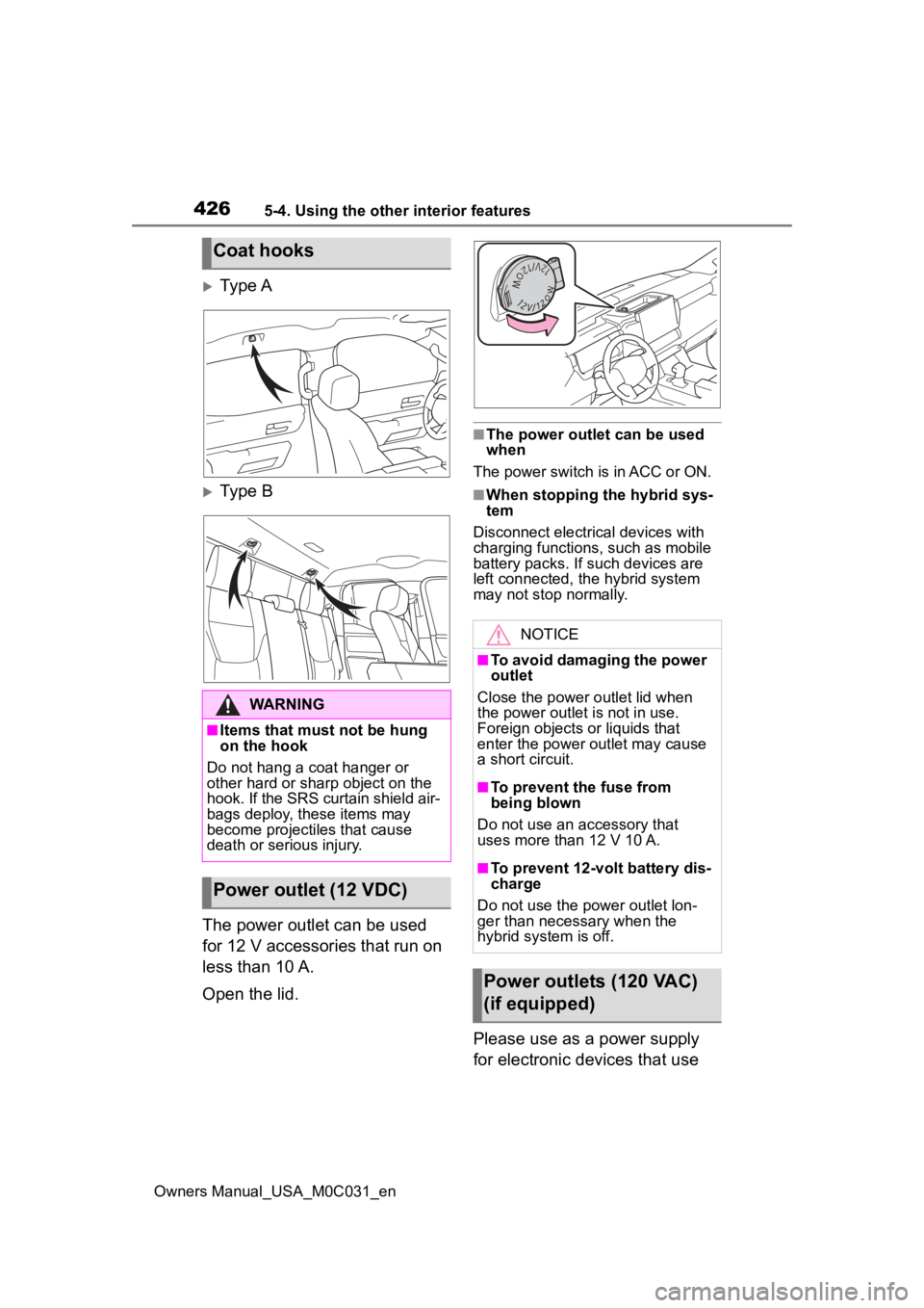 TOYOTA TUNDRA HYBRID 2022 Owners Manual 4265-4. Using the other interior features
Owners Manual_USA_M0C031_en
Ty p e A
Type B
The power outlet can be used
for 12 V accessories that run on
less than 10 A.
Open the lid.
■The power o TOYOTA TUNDRA HYBRID 2022 Owners Manual 4265-4. Using the other interior features
Owners Manual_USA_M0C031_en
Ty p e A
Type B
The power outlet can be used
for 12 V accessories that run on
less than 10 A.
Open the lid.
■The power o