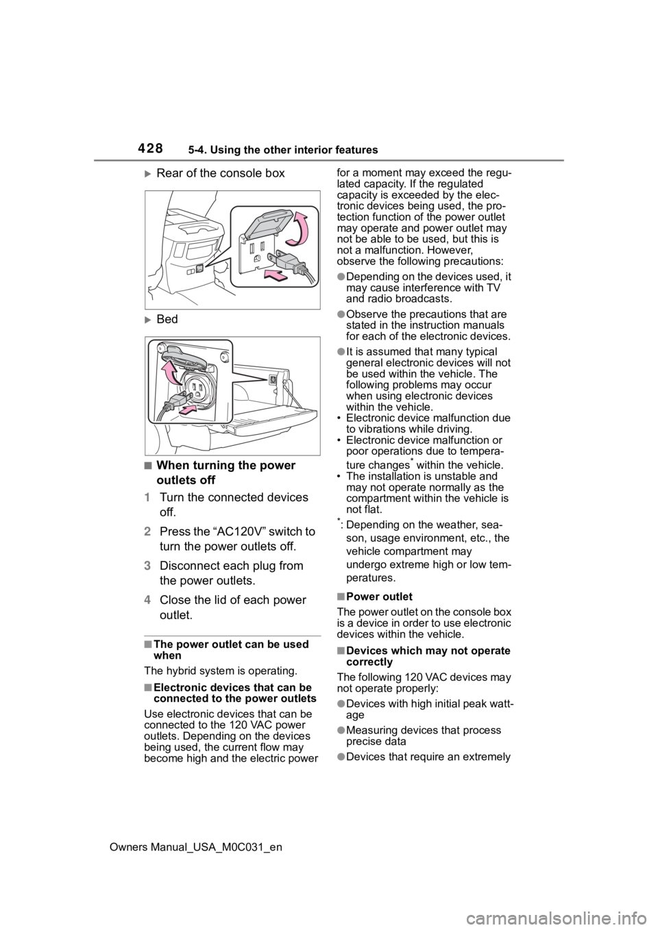 TOYOTA TUNDRA HYBRID 2022 Owners Manual 4285-4. Using the other interior features
Owners Manual_USA_M0C031_en
Rear of the console box
Bed
■When turning the power
outlets off
1 Turn the connected devices
off.
2 Press the “AC120V TOYOTA TUNDRA HYBRID 2022 Owners Manual 4285-4. Using the other interior features
Owners Manual_USA_M0C031_en
Rear of the console box
Bed
■When turning the power
outlets off
1 Turn the connected devices
off.
2 Press the “AC120V