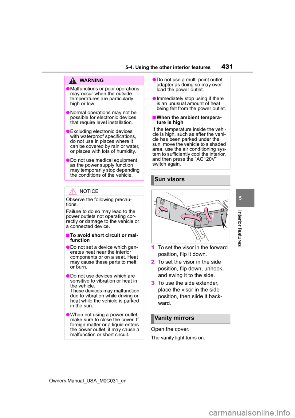 TOYOTA TUNDRA HYBRID 2022 Owners Manual 4315-4. Using the other interior features
Owners Manual_USA_M0C031_en
5
Interior features
1 To set the visor in the forward
position, flip it down.
2 To set the visor in the side
position, flip down TOYOTA TUNDRA HYBRID 2022 Owners Manual 4315-4. Using the other interior features
Owners Manual_USA_M0C031_en
5
Interior features
1 To set the visor in the forward
position, flip it down.
2 To set the visor in the side
position, flip down