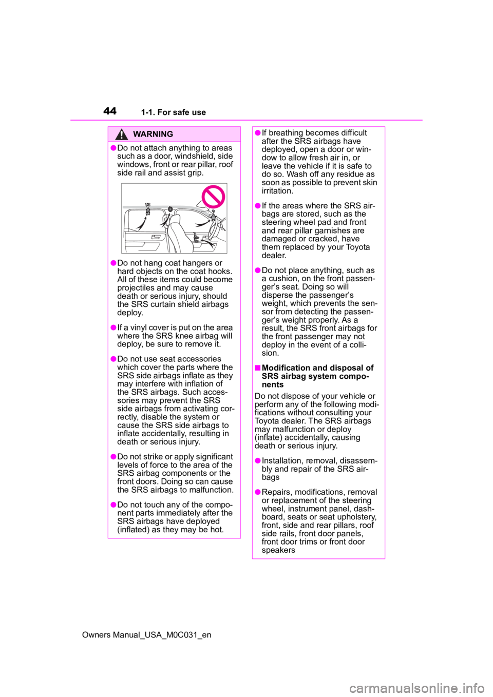 TOYOTA TUNDRA HYBRID 2022 Service Manual 441-1. For safe use
Owners Manual_USA_M0C031_en
WARNING
●Do not attach anything to areas 
such as a door, windshield, side 
windows, front or rear pillar, roof 
side rail and assist grip.
●Do not 