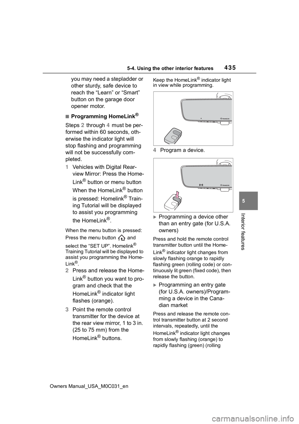 TOYOTA TUNDRA HYBRID 2022 Owners Manual 4355-4. Using the other interior features
Owners Manual_USA_M0C031_en
5
Interior features
you may need a stepladder or
other sturdy, safe device to
reach the “Learn” or “Smart”
button on th TOYOTA TUNDRA HYBRID 2022 Owners Manual 4355-4. Using the other interior features
Owners Manual_USA_M0C031_en
5
Interior features
you may need a stepladder or
other sturdy, safe device to
reach the “Learn” or “Smart”
button on th