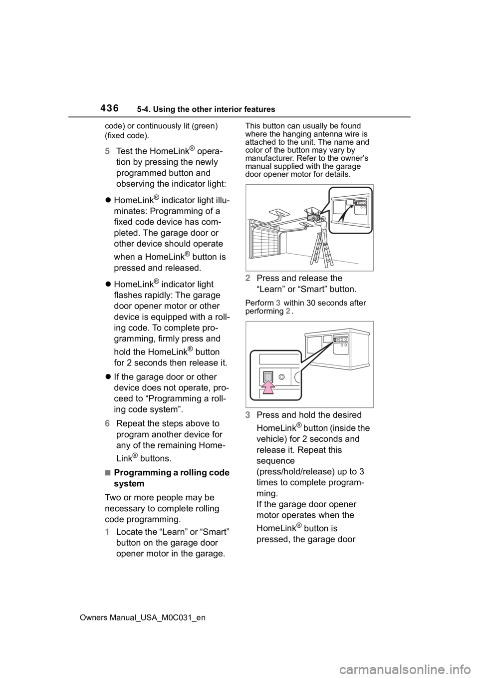 TOYOTA TUNDRA HYBRID 2022 Owners Manual 4365-4. Using the other interior features
Owners Manual_USA_M0C031_encode) or continuously lit (green)
(fixed code).
5
Test the HomeLink® opera-
tion by pressing the newly
programmed button and
ob TOYOTA TUNDRA HYBRID 2022 Owners Manual 4365-4. Using the other interior features
Owners Manual_USA_M0C031_encode) or continuously lit (green)
(fixed code).
5
Test the HomeLink® opera-
tion by pressing the newly
programmed button and
ob