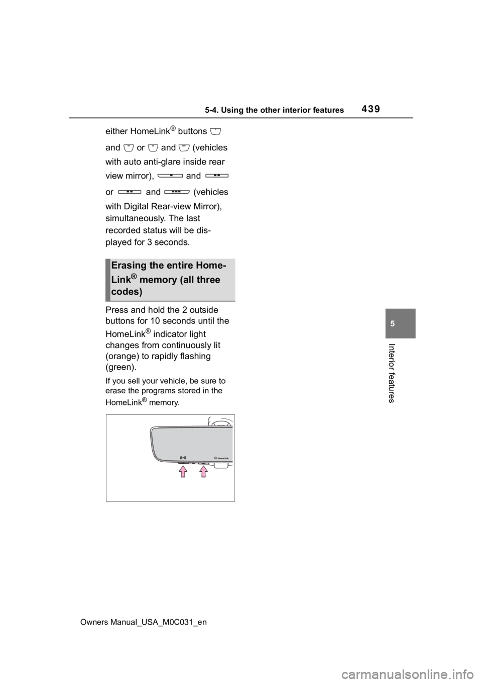 TOYOTA TUNDRA HYBRID 2022 Owners Manual 4395-4. Using the other interior features
Owners Manual_USA_M0C031_en
5
Interior features
either HomeLink® buttons
and or and (vehicles
with auto anti-glare inside rear
view mirror), and TOYOTA TUNDRA HYBRID 2022 Owners Manual 4395-4. Using the other interior features
Owners Manual_USA_M0C031_en
5
Interior features
either HomeLink® buttons
and or and (vehicles
with auto anti-glare inside rear
view mirror), and