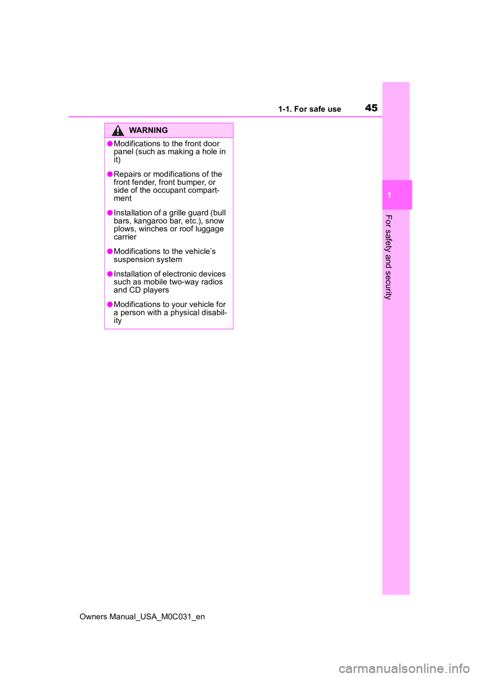 TOYOTA TUNDRA HYBRID 2022 Service Manual 451-1. For safe use
Owners Manual_USA_M0C031_en
1
For safety and security
WARNING
●Modifications to the front door 
panel (such as making a hole in 
it)
●Repairs or modifications of the 
front fen