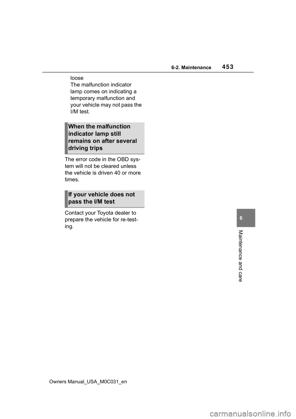 TOYOTA TUNDRA HYBRID 2022 Owners Manual 4536-2. Maintenance
Owners Manual_USA_M0C031_en
6
Maintenance and care
loose
The malfunction indicator
lamp comes on indicating a
temporary malfunction and
your vehicle may not pass the
I/M test.
TOYOTA TUNDRA HYBRID 2022 Owners Manual 4536-2. Maintenance
Owners Manual_USA_M0C031_en
6
Maintenance and care
loose
The malfunction indicator
lamp comes on indicating a
temporary malfunction and
your vehicle may not pass the
I/M test.