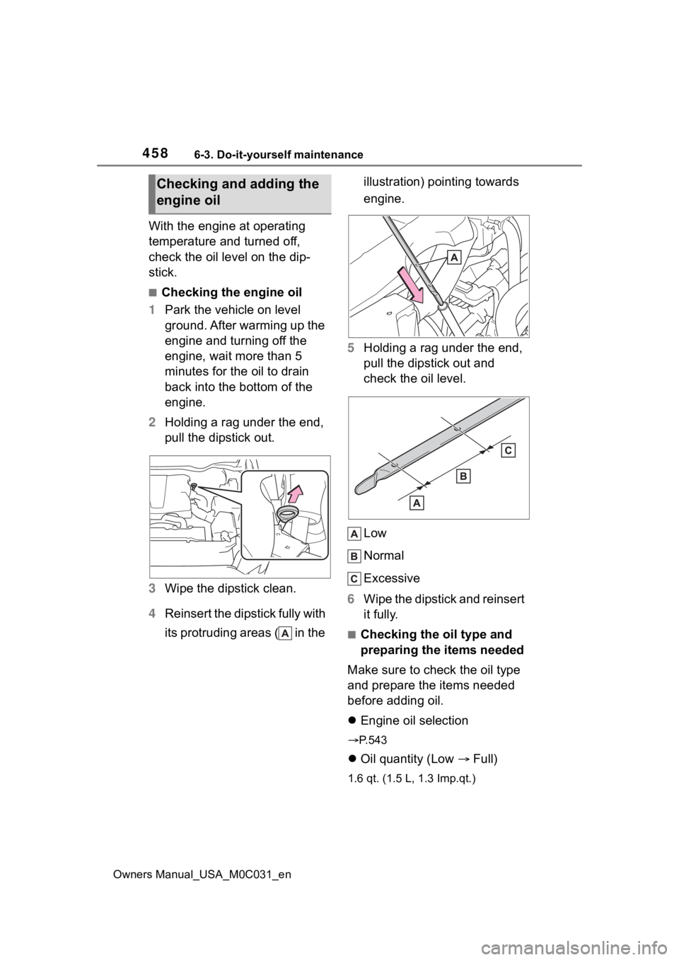 TOYOTA TUNDRA HYBRID 2022 Owners Manual 4586-3. Do-it-yourself maintenance
Owners Manual_USA_M0C031_en
With the engine at operating
temperature and turned off,
check the oil level on the dip-
stick.
■Checking the engine oil
1 Park the v TOYOTA TUNDRA HYBRID 2022 Owners Manual 4586-3. Do-it-yourself maintenance
Owners Manual_USA_M0C031_en
With the engine at operating
temperature and turned off,
check the oil level on the dip-
stick.
■Checking the engine oil
1 Park the v