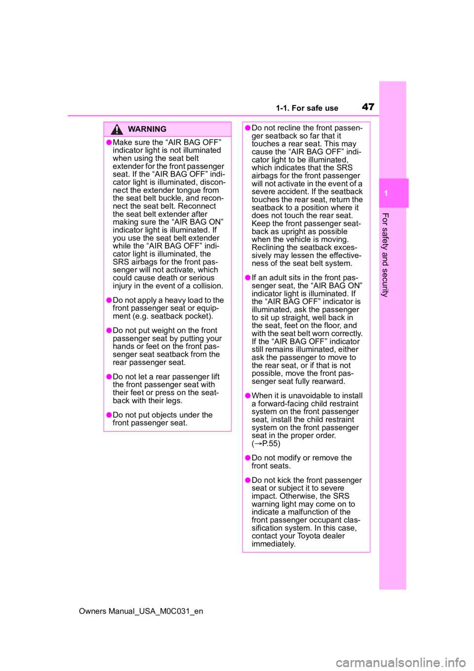 TOYOTA TUNDRA HYBRID 2022 Service Manual 471-1. For safe use
Owners Manual_USA_M0C031_en
1
For safety and security
WARNING
●Make sure the “AIR BAG OFF” 
indicator light is  not illuminated 
when using the seat belt 
extender for the fr