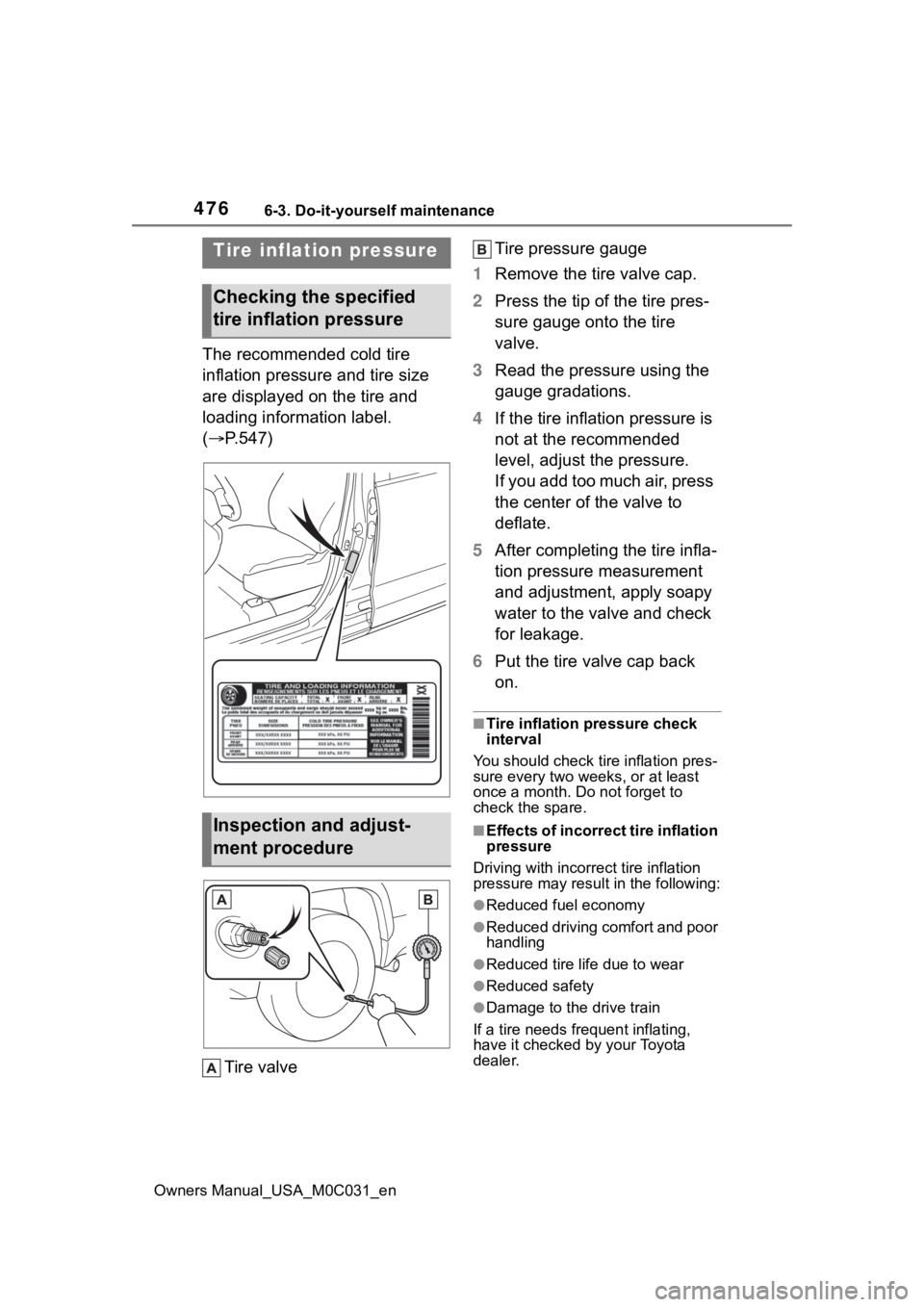 TOYOTA TUNDRA HYBRID 2022 Owners Manual 4766-3. Do-it-yourself maintenance
Owners Manual_USA_M0C031_en
The recommended cold tire
inflation pressure and tire size
are displayed on the tire and
loading information label.
(P.547)
Tire v TOYOTA TUNDRA HYBRID 2022 Owners Manual 4766-3. Do-it-yourself maintenance
Owners Manual_USA_M0C031_en
The recommended cold tire
inflation pressure and tire size
are displayed on the tire and
loading information label.
(P.547)
Tire v