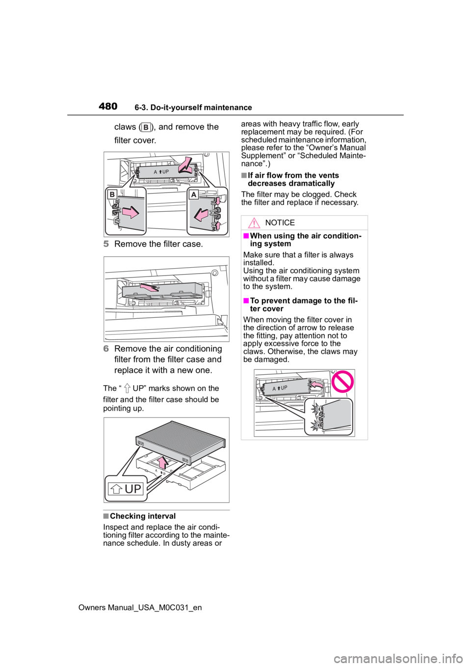 TOYOTA TUNDRA HYBRID 2022 Owners Manual 4806-3. Do-it-yourself maintenance
Owners Manual_USA_M0C031_en
claws ( ), and remove the
filter cover.
5 Remove the filter case.
6 Remove the air conditioning
filter from the filter case and
replac TOYOTA TUNDRA HYBRID 2022 Owners Manual 4806-3. Do-it-yourself maintenance
Owners Manual_USA_M0C031_en
claws ( ), and remove the
filter cover.
5 Remove the filter case.
6 Remove the air conditioning
filter from the filter case and
replac