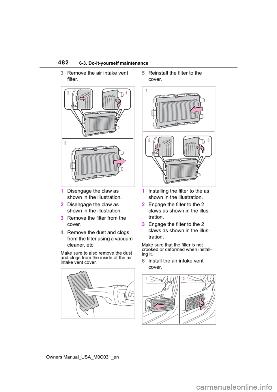 TOYOTA TUNDRA HYBRID 2022 Owners Manual 4826-3. Do-it-yourself maintenance
Owners Manual_USA_M0C031_en
3Remove the air intake vent
filter.
1 Disengage the claw as
shown in the illustration.
2 Disengage the claw as
shown in the illustrati TOYOTA TUNDRA HYBRID 2022 Owners Manual 4826-3. Do-it-yourself maintenance
Owners Manual_USA_M0C031_en
3Remove the air intake vent
filter.
1 Disengage the claw as
shown in the illustration.
2 Disengage the claw as
shown in the illustrati